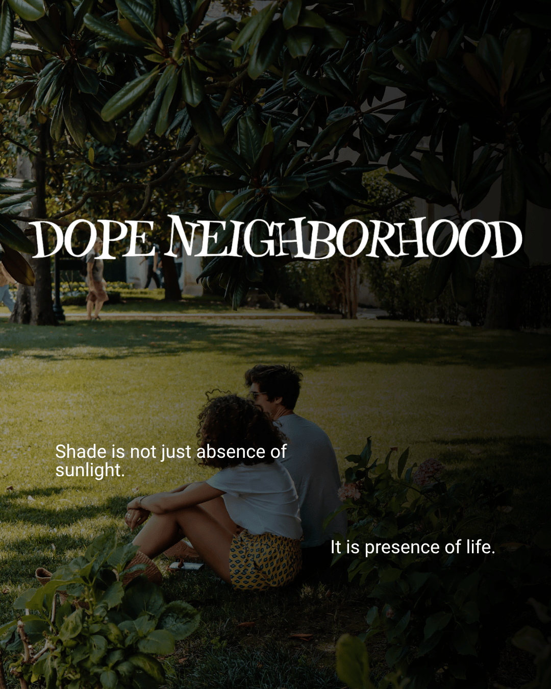A couple sitting on grass under a tree, with greenery and flowers surrounding them. Text overlay reads 'DOPE NEIGHBORHOOD' and quotes about shade and sunlight.