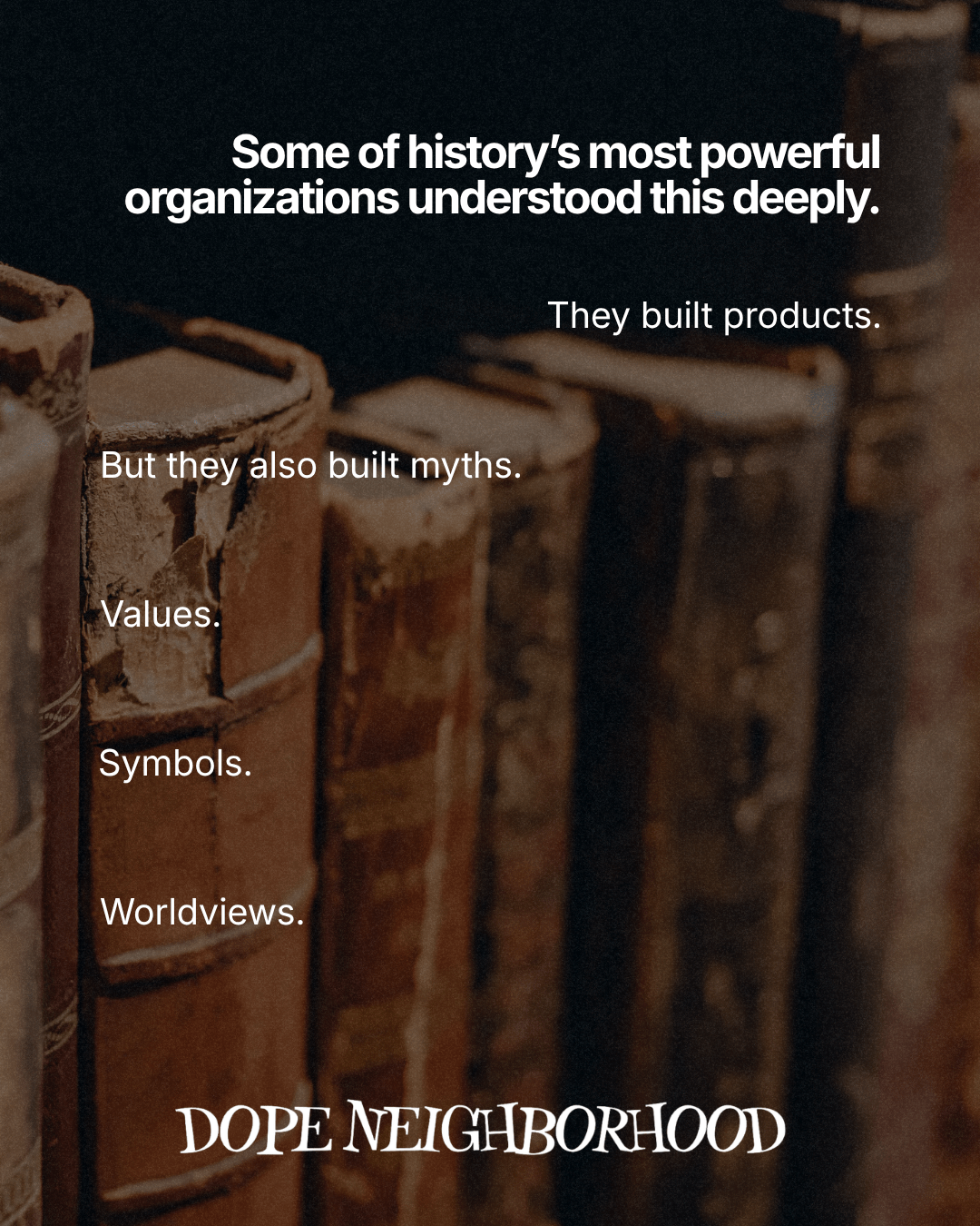 Text overlay on a blurred background of old books, discussing how powerful organizations built products, myths, values, symbols, and worldviews.
