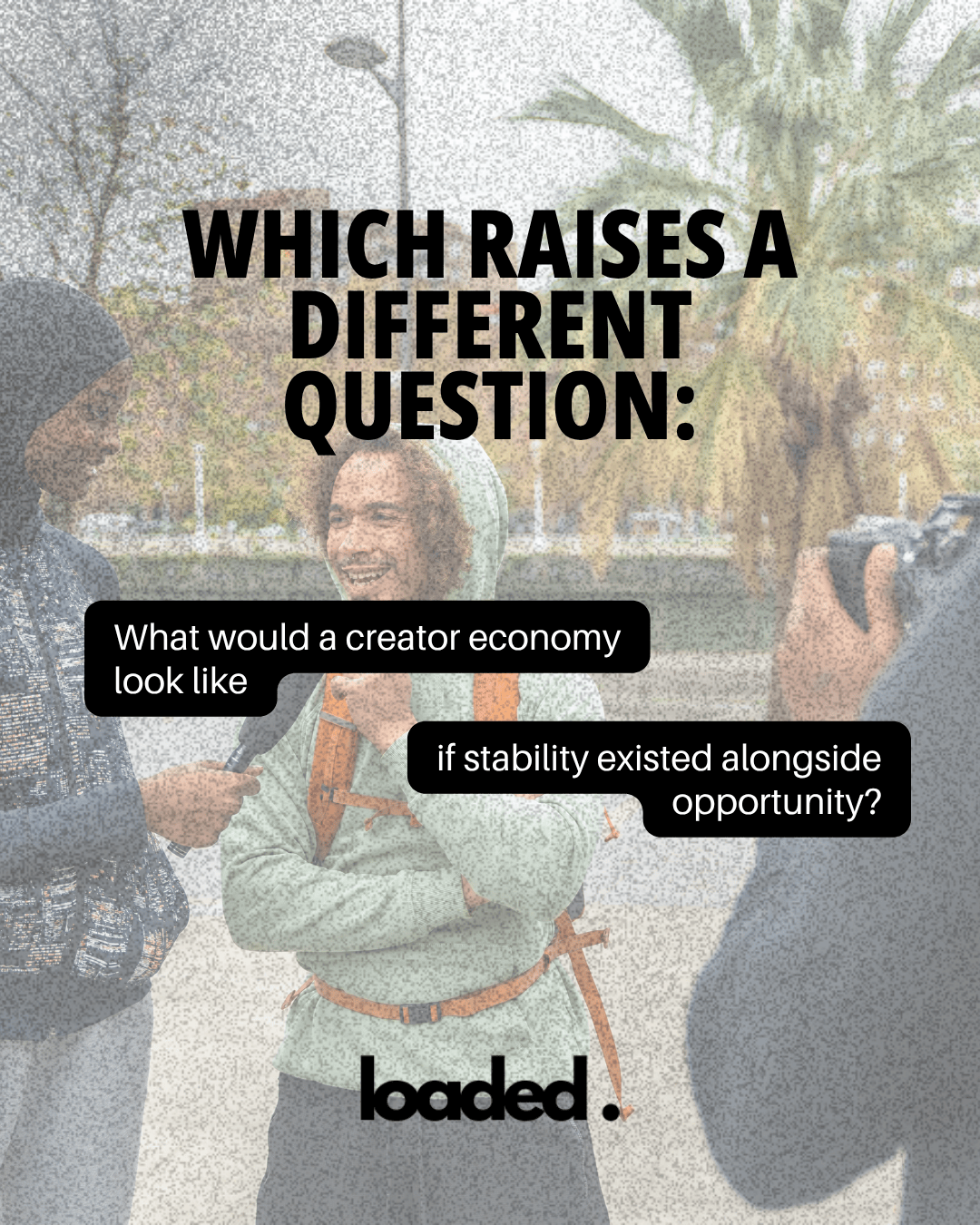A group of people engaging in conversation outdoors, with overlay text discussing the concept of a creator economy and the relationship between stability and opportunity.