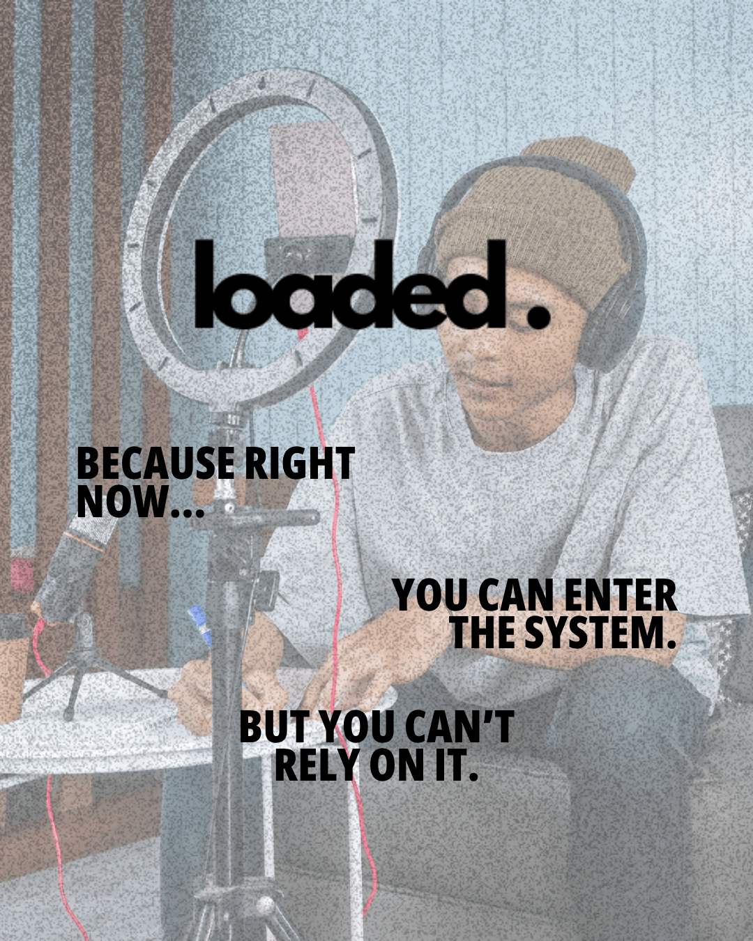 A young person sitting in front of a microphone and ring light, wearing headphones, with text overlay that includes 'loaded.', 'Because right now...', 'You can enter the system.', and 'But you can't rely on it.'