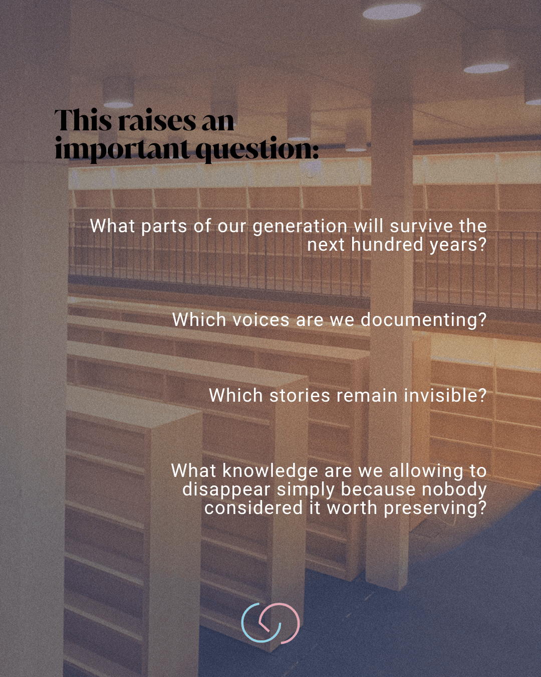 An abstract image with a soft focus background featuring empty bookshelves, overlaid with thought-provoking questions about generational storytelling and preservation.