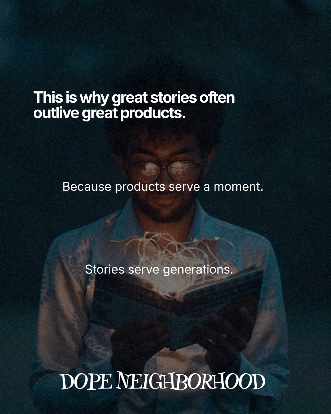 A person reading a book with glowing light strands emerging from the pages against a dark background, accompanied by text discussing the enduring nature of stories compared to products.