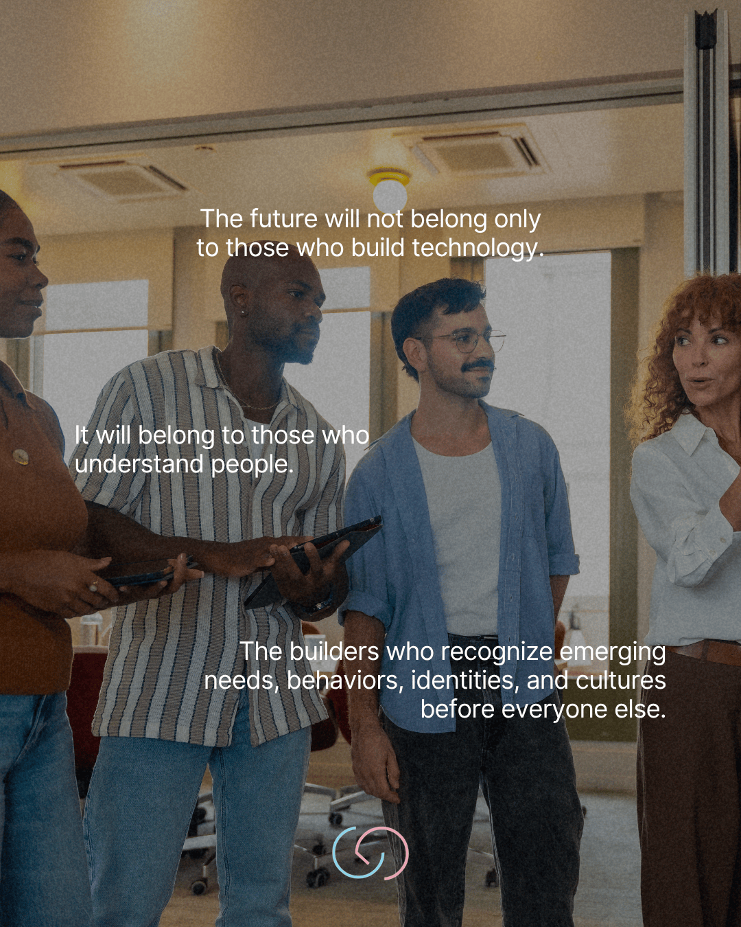 A diverse group of four individuals engaged in discussion in a modern office environment, accompanied by inspirational text about the importance of understanding people in technology.
