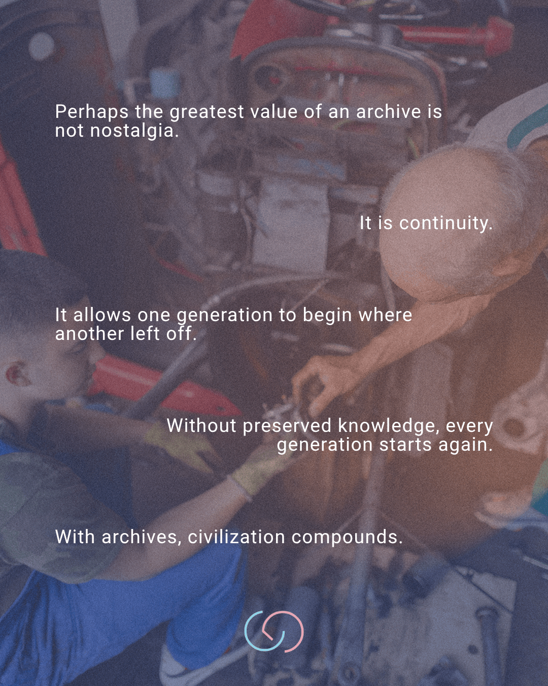 An adult and a child collaborating on a mechanical task, surrounded by tools and machinery, with overlaid text discussing the importance of archives and continuity between generations.
