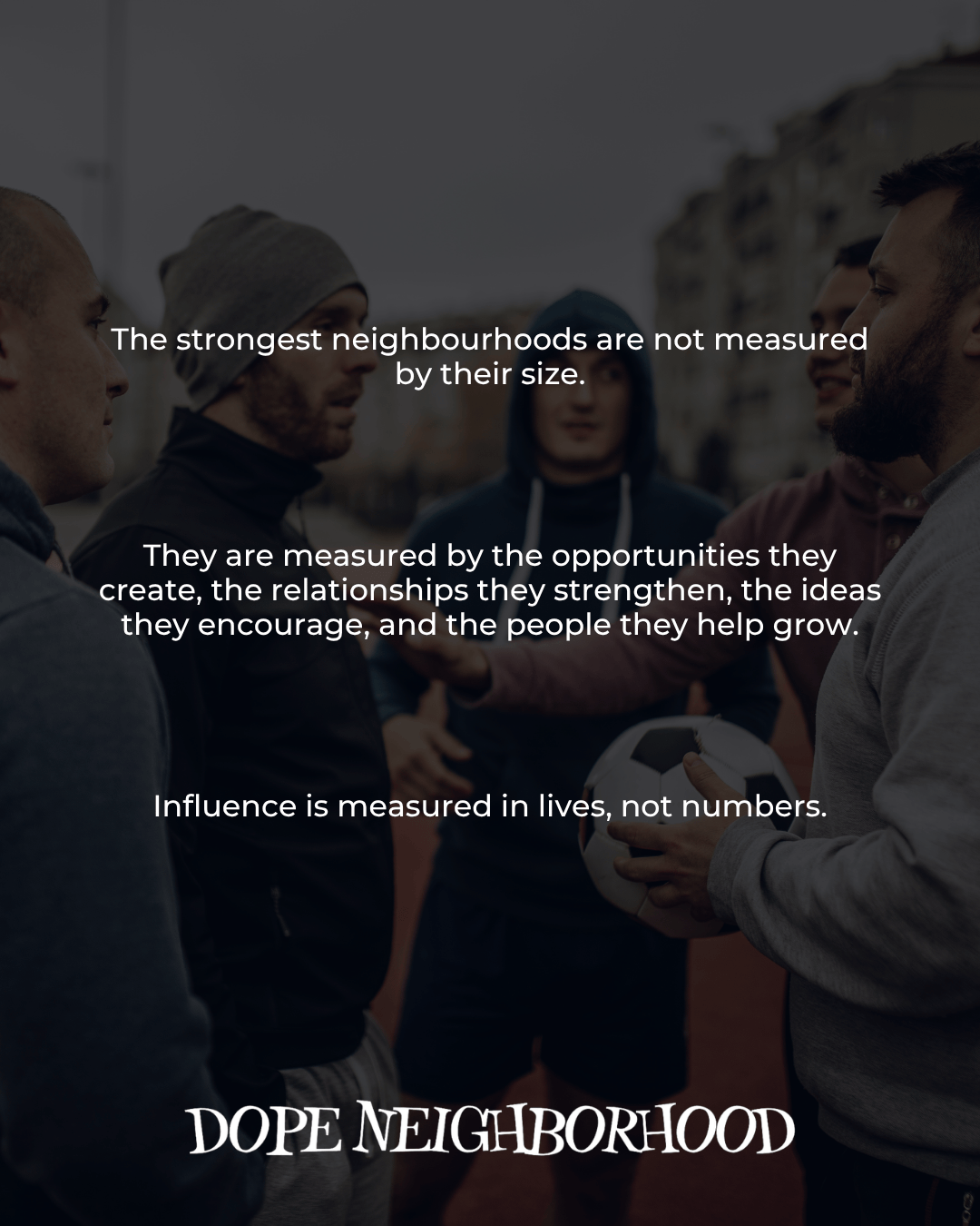 A group of men engaged in conversation on a soccer field, with motivational text about community strength and influence overlaid.