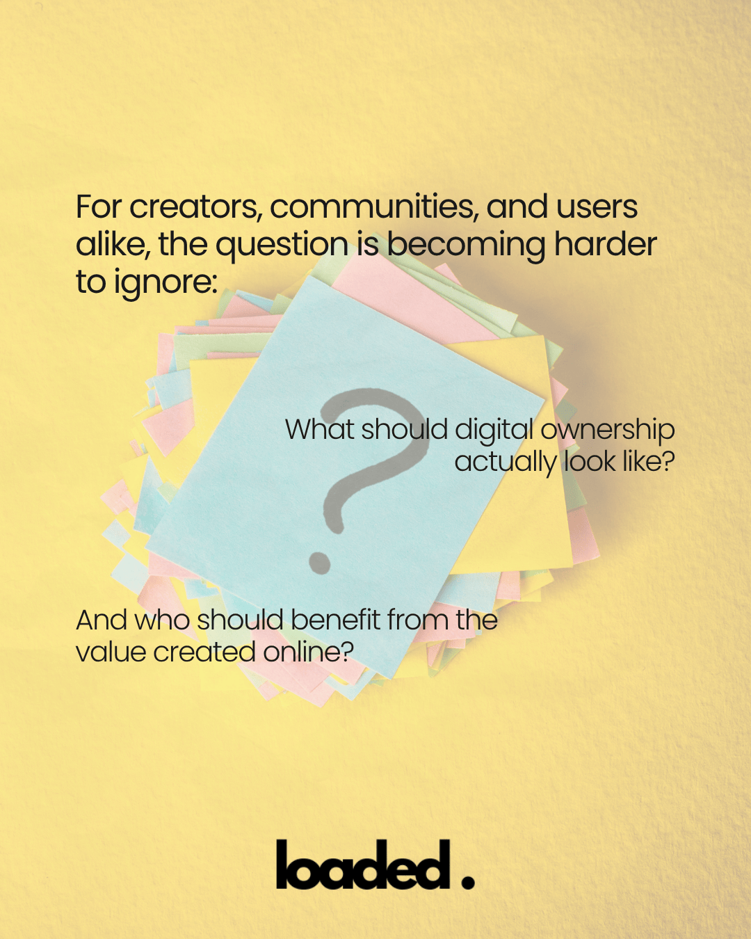 A stack of colorful sticky notes on a yellow background, featuring two questions about digital ownership and its beneficiaries.