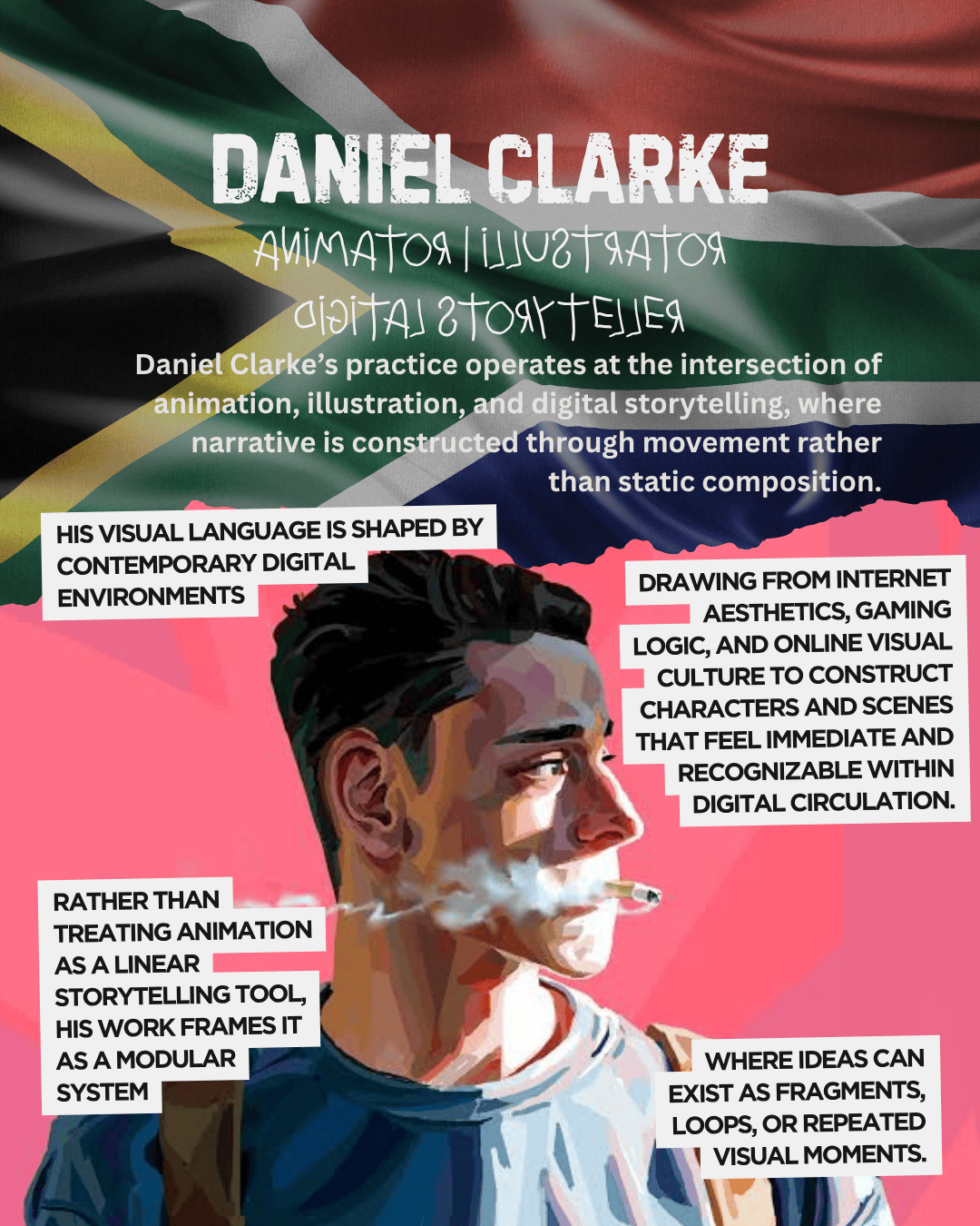An artistic promotional graphic showcasing Daniel Clarke, an animator and illustrator, with text outlining his practice that merges animation, illustration, and digital storytelling against a background featuring the South African flag.