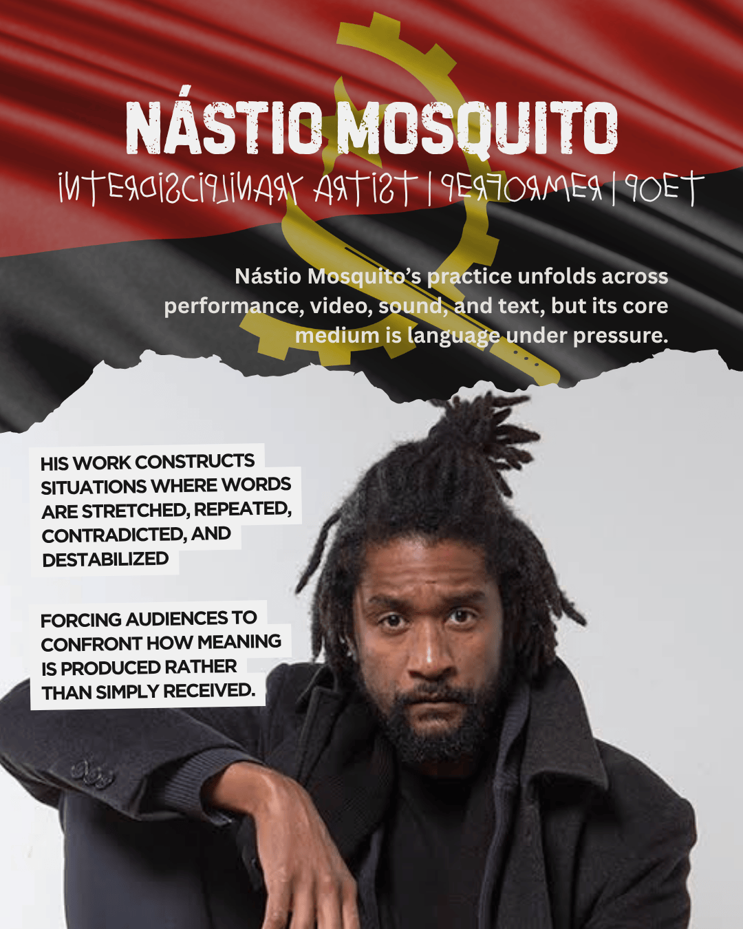 A portrait of Nástio Mosquito, a performer and interdisciplinary artist, with a black coat and hairstyle, sitting in a thoughtful pose. The background features a red and black flag with a yellow emblem, along with text describing his artistic practice and the nature of his work.