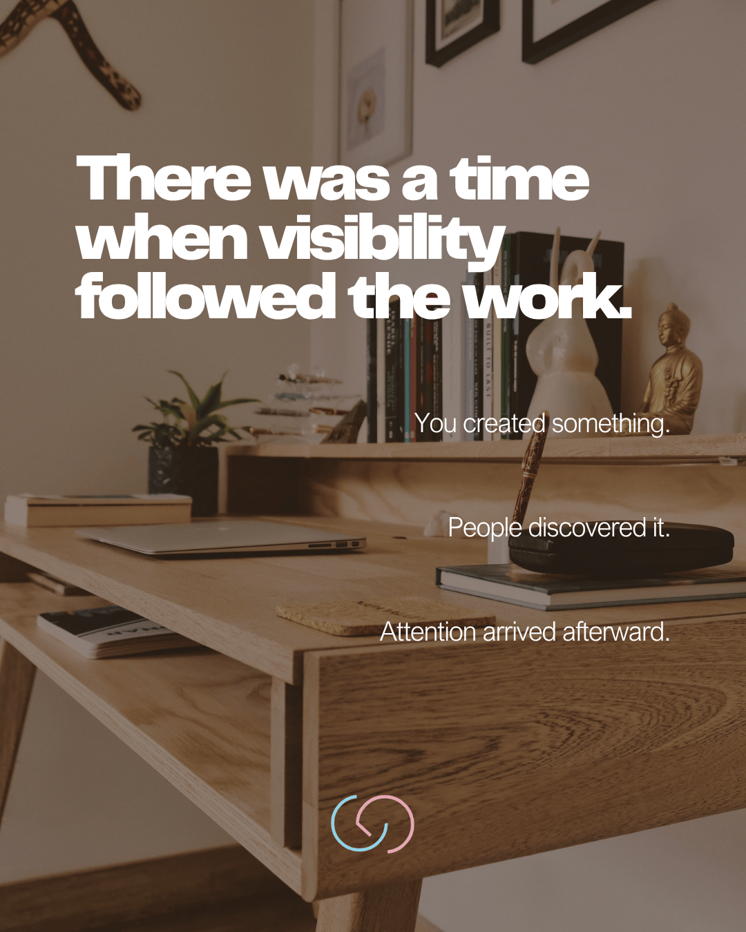 A wooden desk with a laptop, books, and a mug, surrounded by a cozy workspace ambiance. Text overlay reads about the relationship between visibility and creative work.