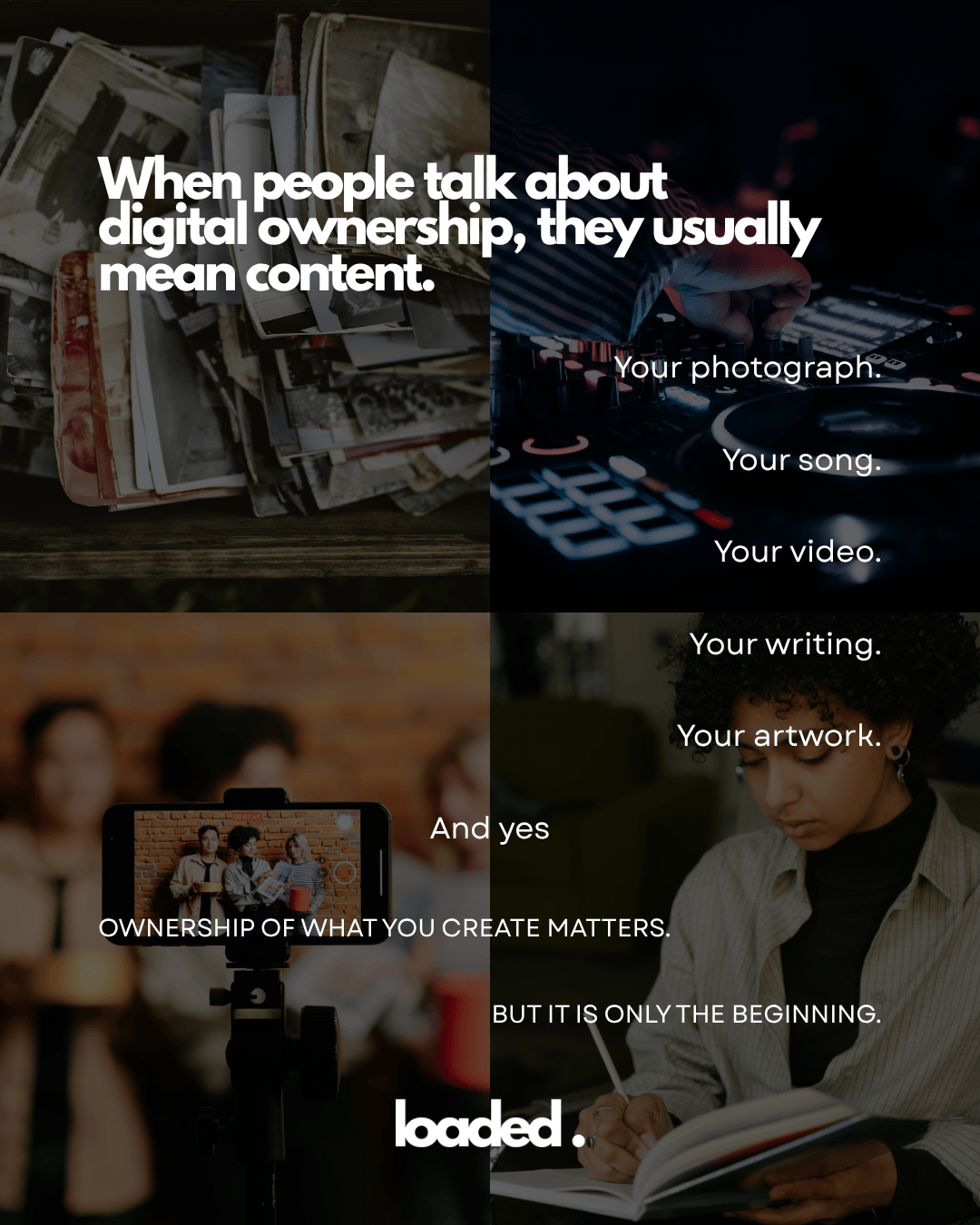 A collage showing various aspects of digital content ownership, featuring a pile of photographs, a DJ mixing music, and a group of friends being recorded on a smartphone. Text overlays emphasize the importance of ownership over personal creative works like photography, music, video, writing, and artwork, concluding with a statement 'But it is only the beginning.'