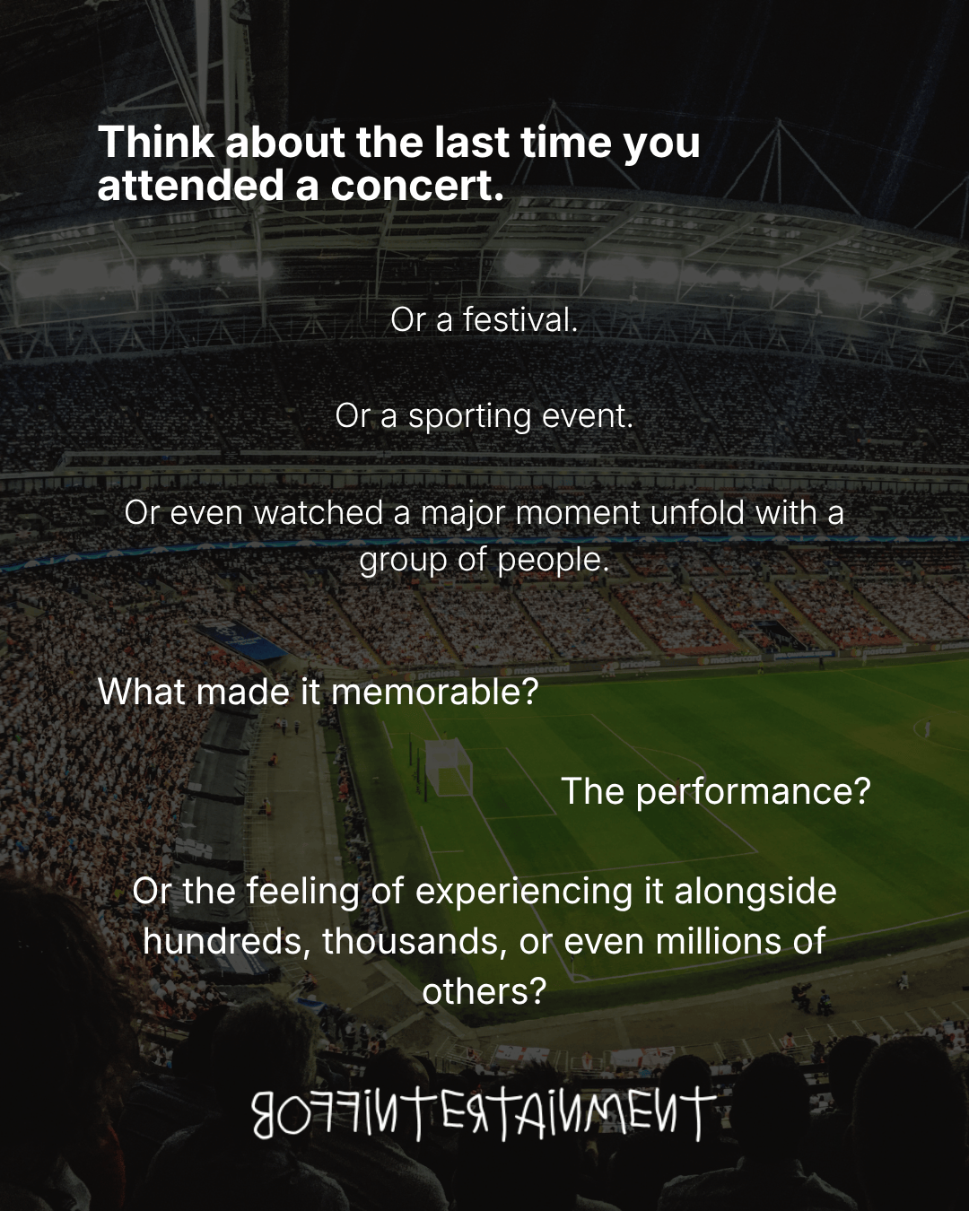 A filled stadium scene, with a brightly lit sports field and crowd, accompanied by text prompting reflection on memorable experiences at concerts, festivals, and sporting events.