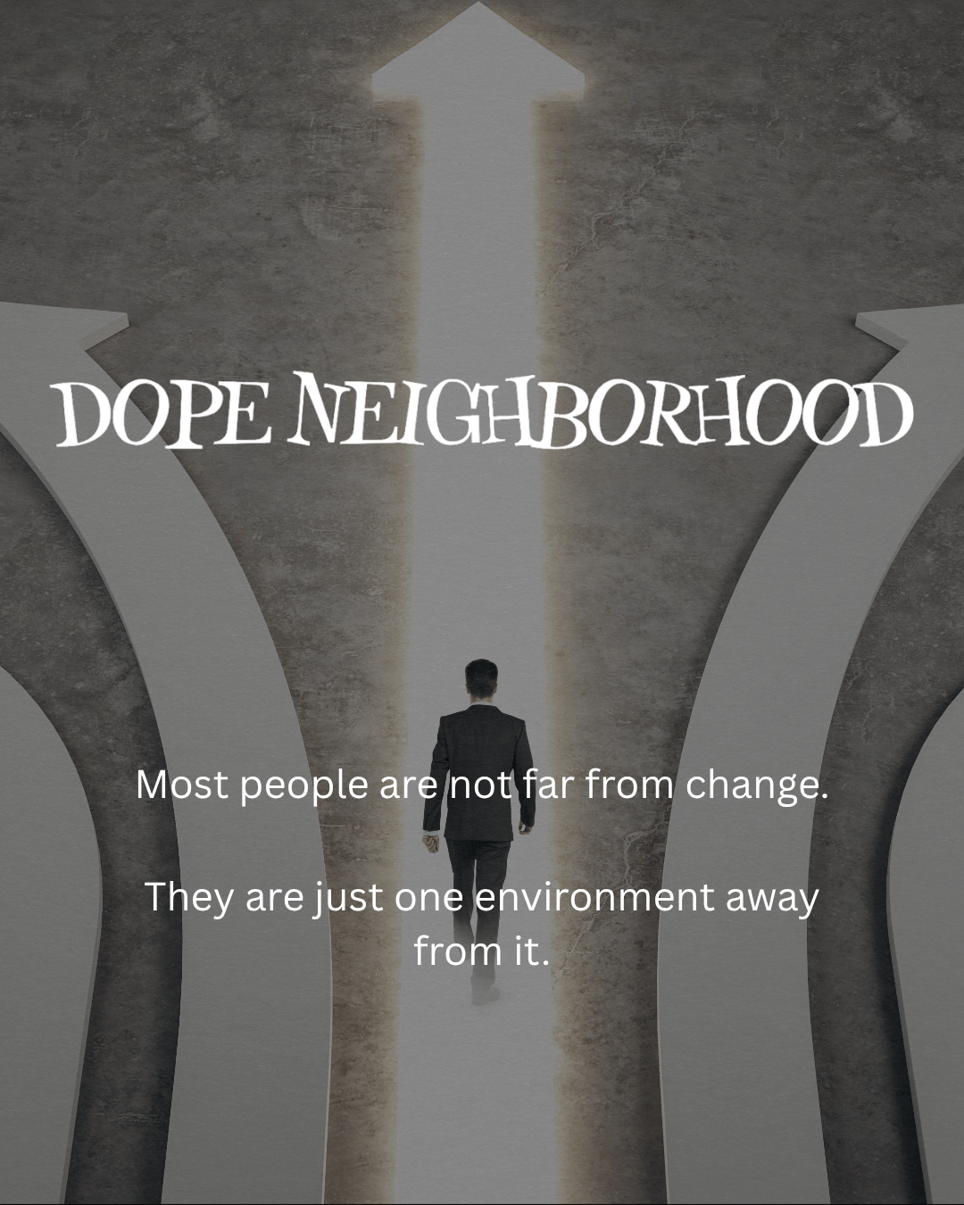 A man walking towards illuminated arrows on a textured background, with the text 'DOPE NEIGHBORHOOD' and motivational quotes about change.