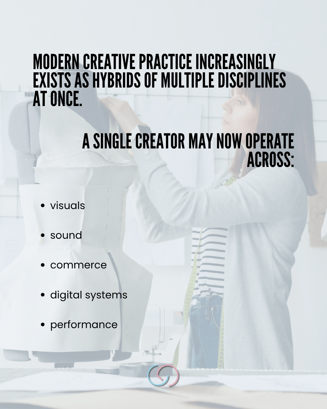 A person adjusting a dress form in a creative workspace, with a list of disciplines in modern creative practice overlaying the image.