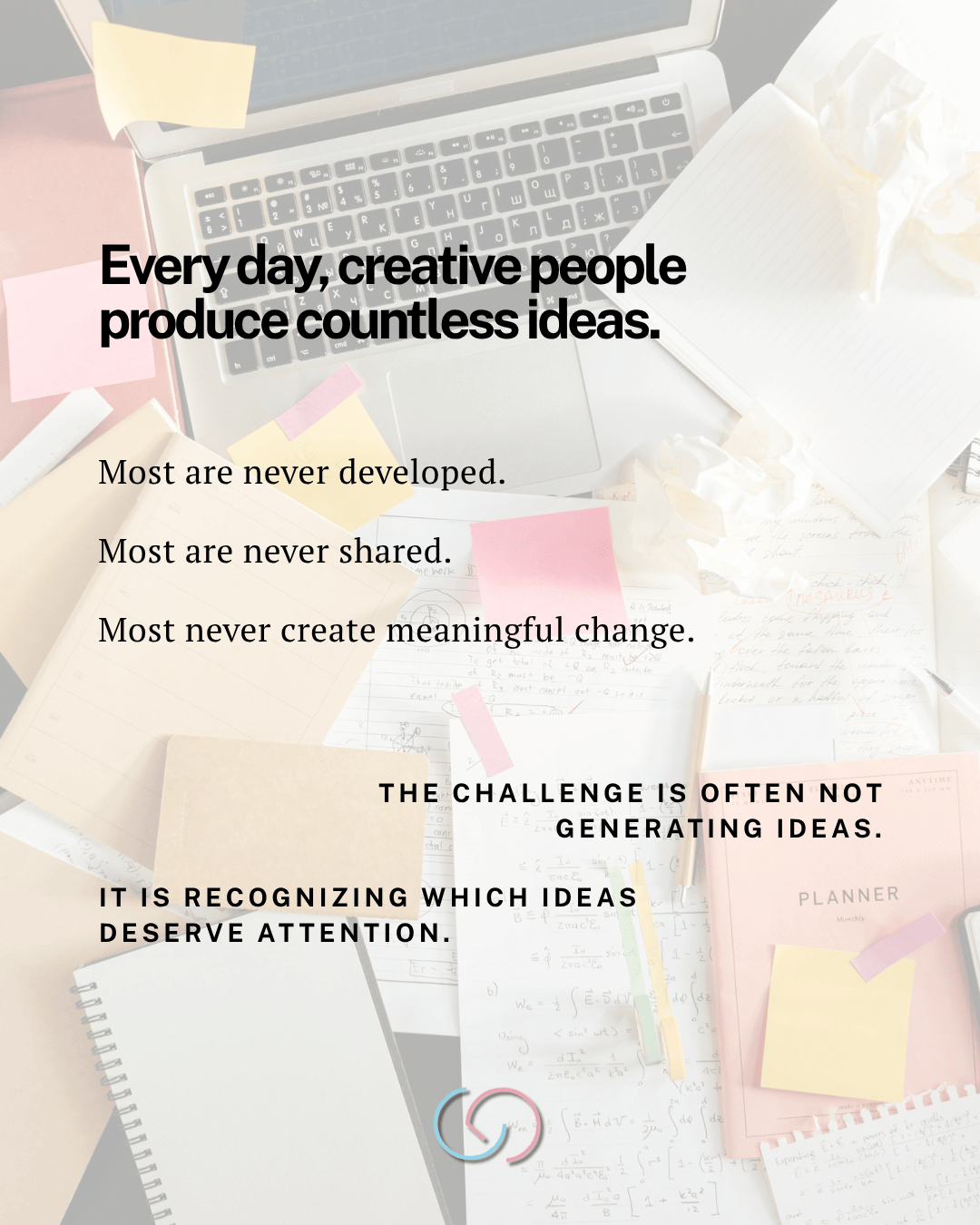 A flat lay image featuring a laptop, scattered papers, notepads, sticky notes, and sketches, with overlay text discussing the importance of recognizing valuable ideas.