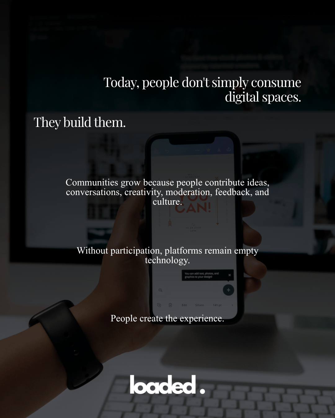A hand holding a smartphone displaying a digital design, with a blurred background showing a computer screen. Text overlays emphasize community building and participation in digital spaces.