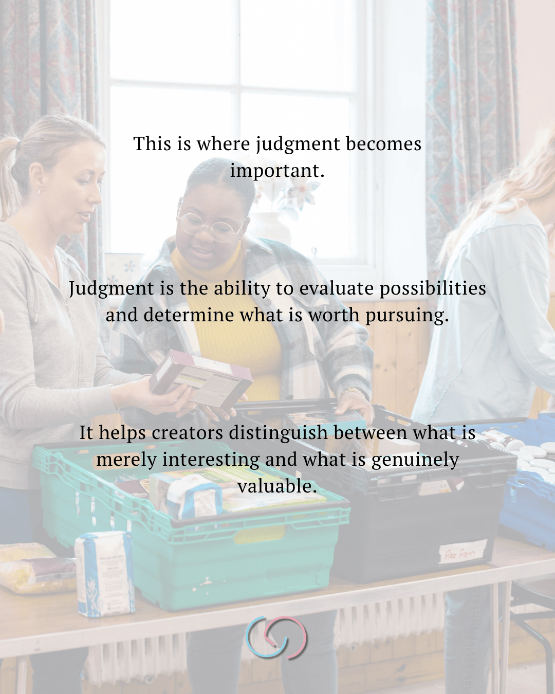 Two women engaging in a discussion while collaborating over items on a table in a well-lit room, emphasizing the importance of judgment in evaluating possibilities. Text overlay provides insights on the concept of judgment for creators.