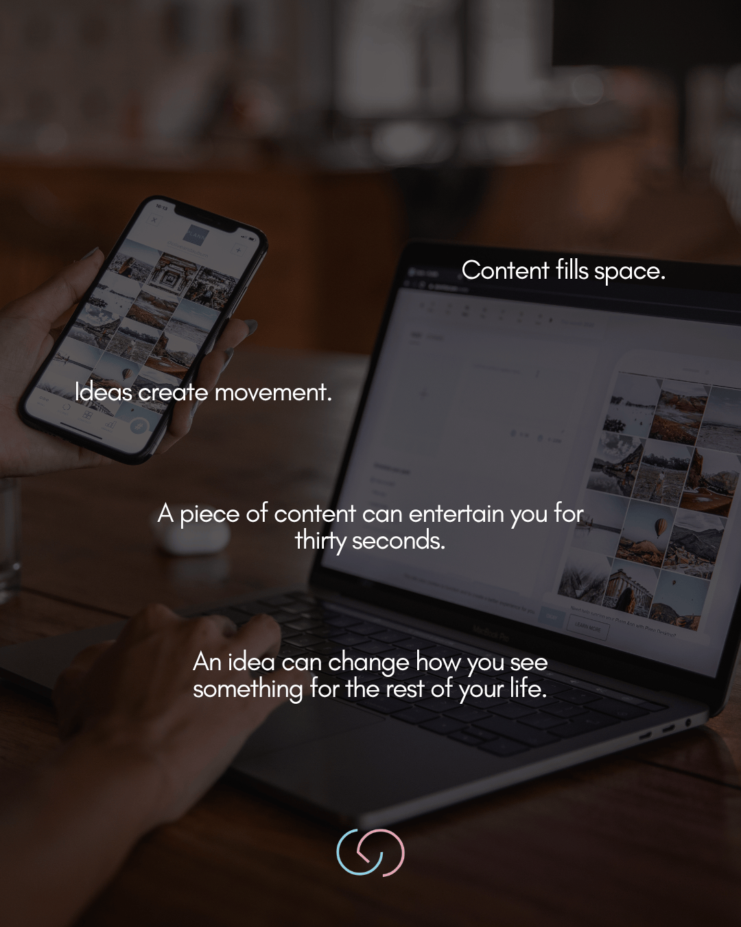 A person holding a smartphone displaying a photo gallery, while sitting at a table next to a laptop. Text overlays emphasize the impact of content and ideas.