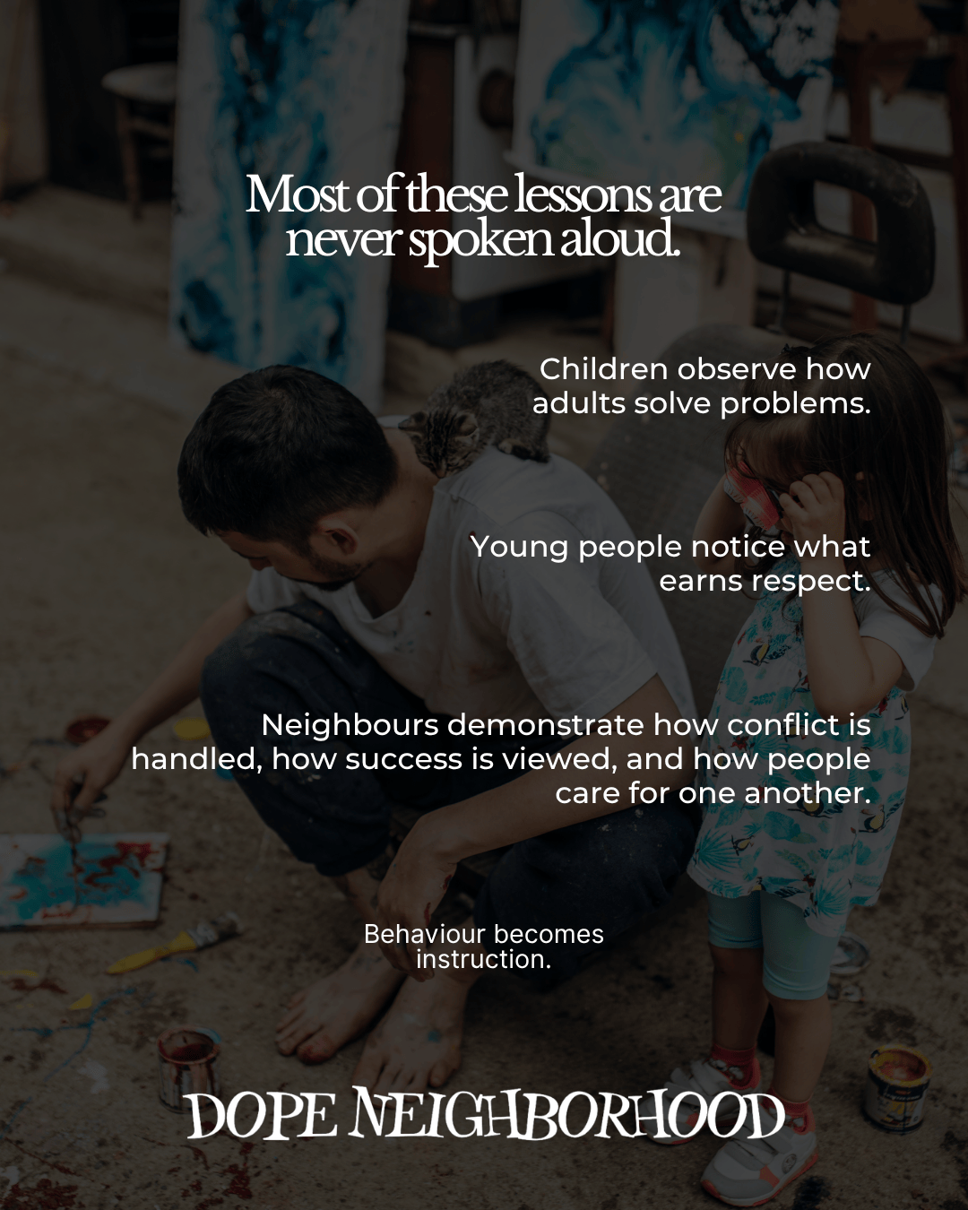 A man and a young girl engage in painting on the ground, with colorful art displayed in the background. Text overlays discuss the lessons children learn from observing adults and community interactions.