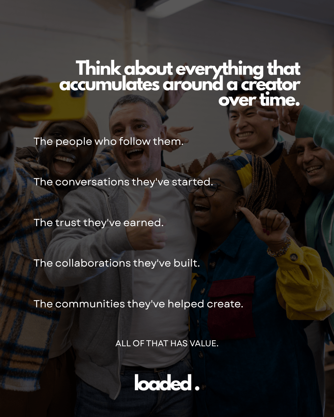 A diverse group of people smiling and taking a selfie together, with overlaid text discussing the value of creators, their followers, trust, collaborations, and communities.