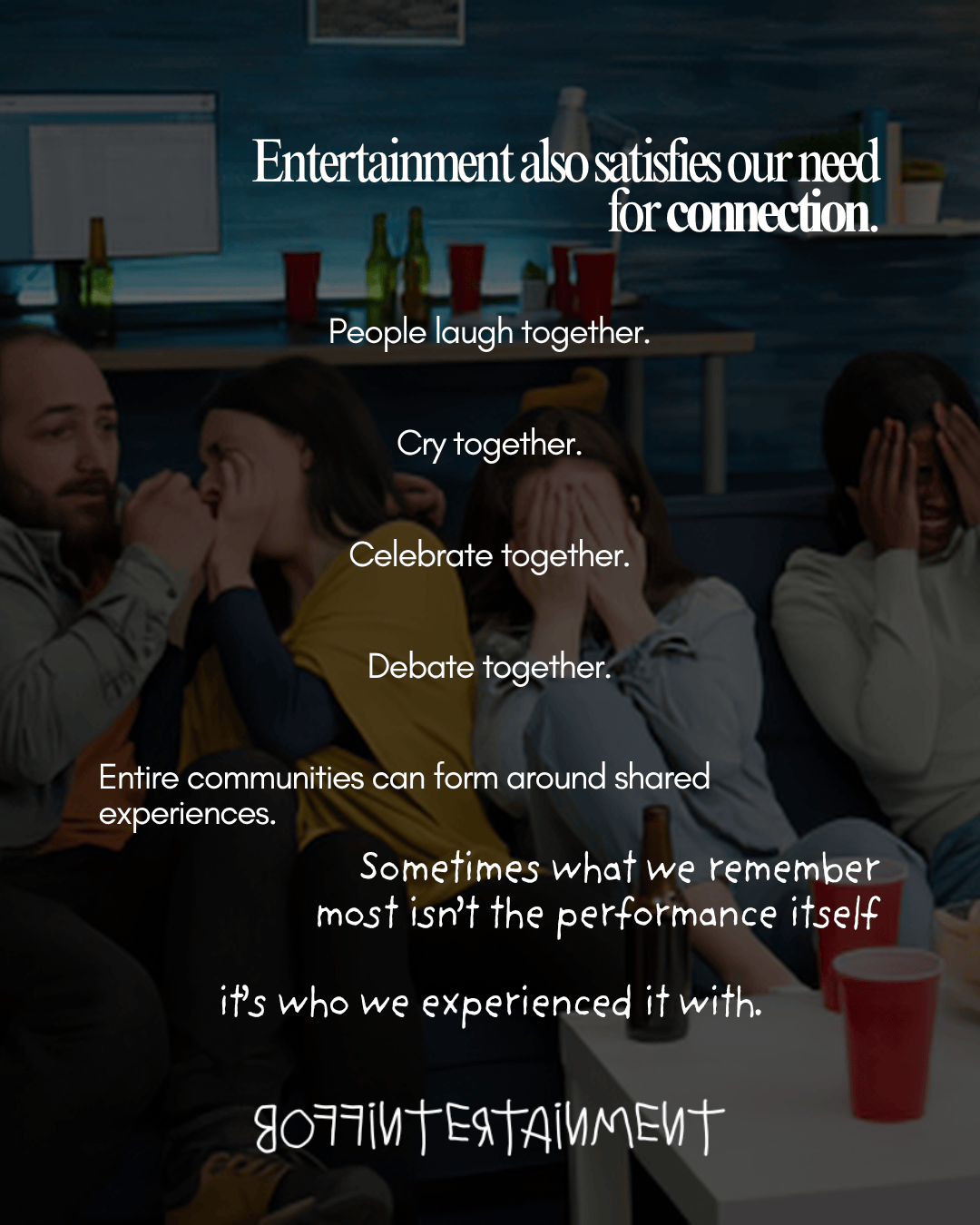 Text graphic about the importance of entertainment for connection, with phrases like 'People laugh together,' 'Cry together,' and 'Celebrate together,' set against a blurred background of people enjoying time together.