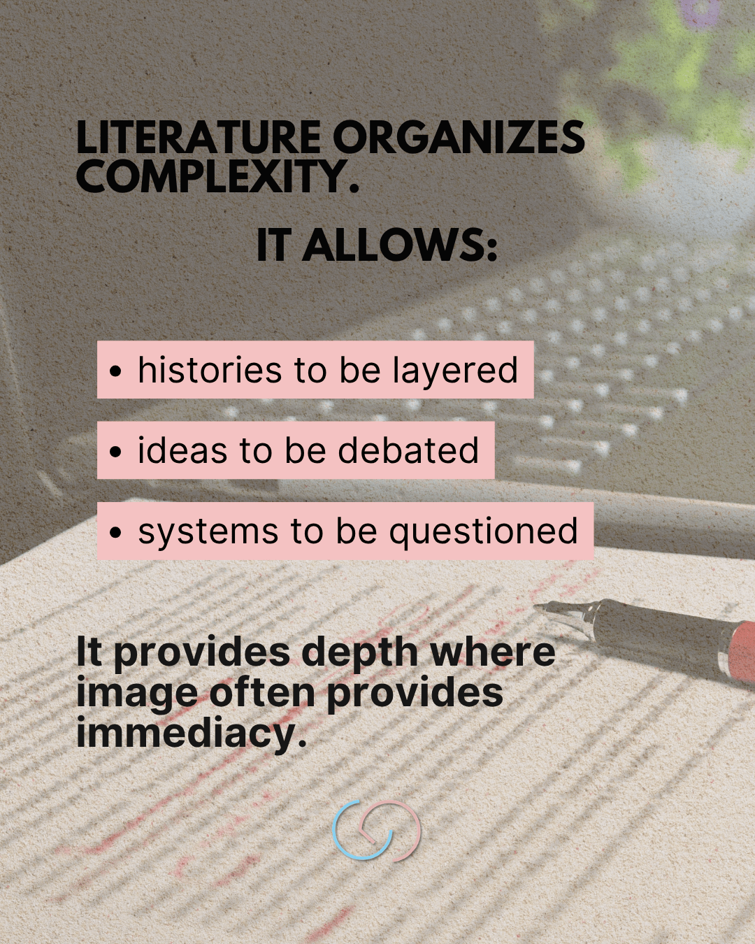 Image featuring a quote about literature's ability to organize complexity, with bullet points highlighting its benefits such as layering histories, debating ideas, and questioning systems. A pen is visible in the foreground, with a blurred background of text.