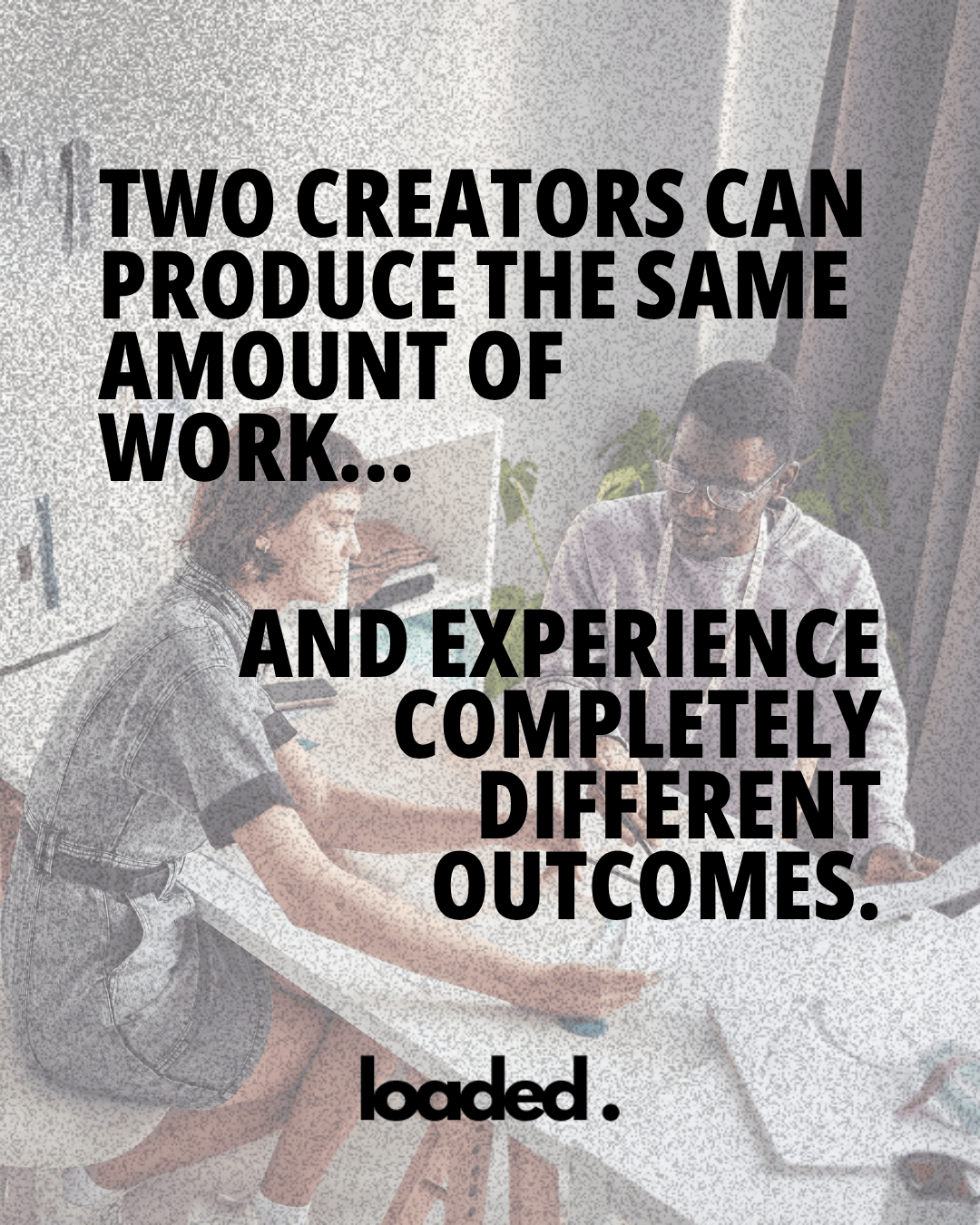 A man and a woman collaborating at a desk, discussing creative ideas, with overlay text about how two creators can produce the same amount of work but experience different outcomes.