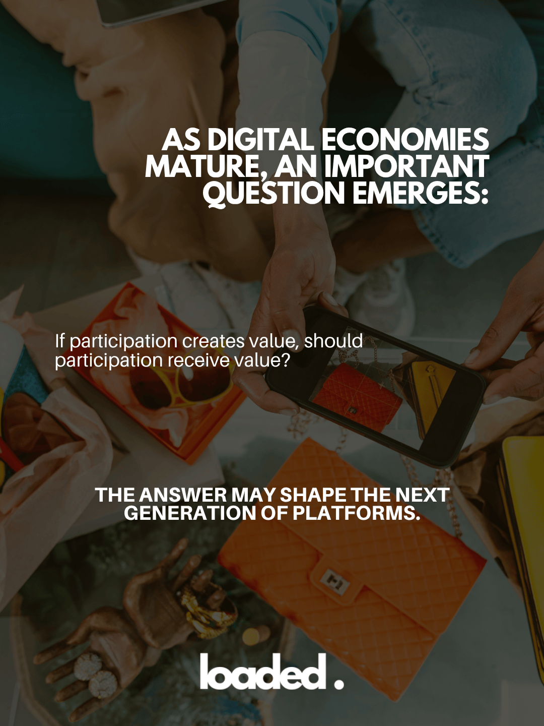 An image depicting hands engaging with multiple bags and digital devices, highlighting a discussion on the value of participation in digital economies.