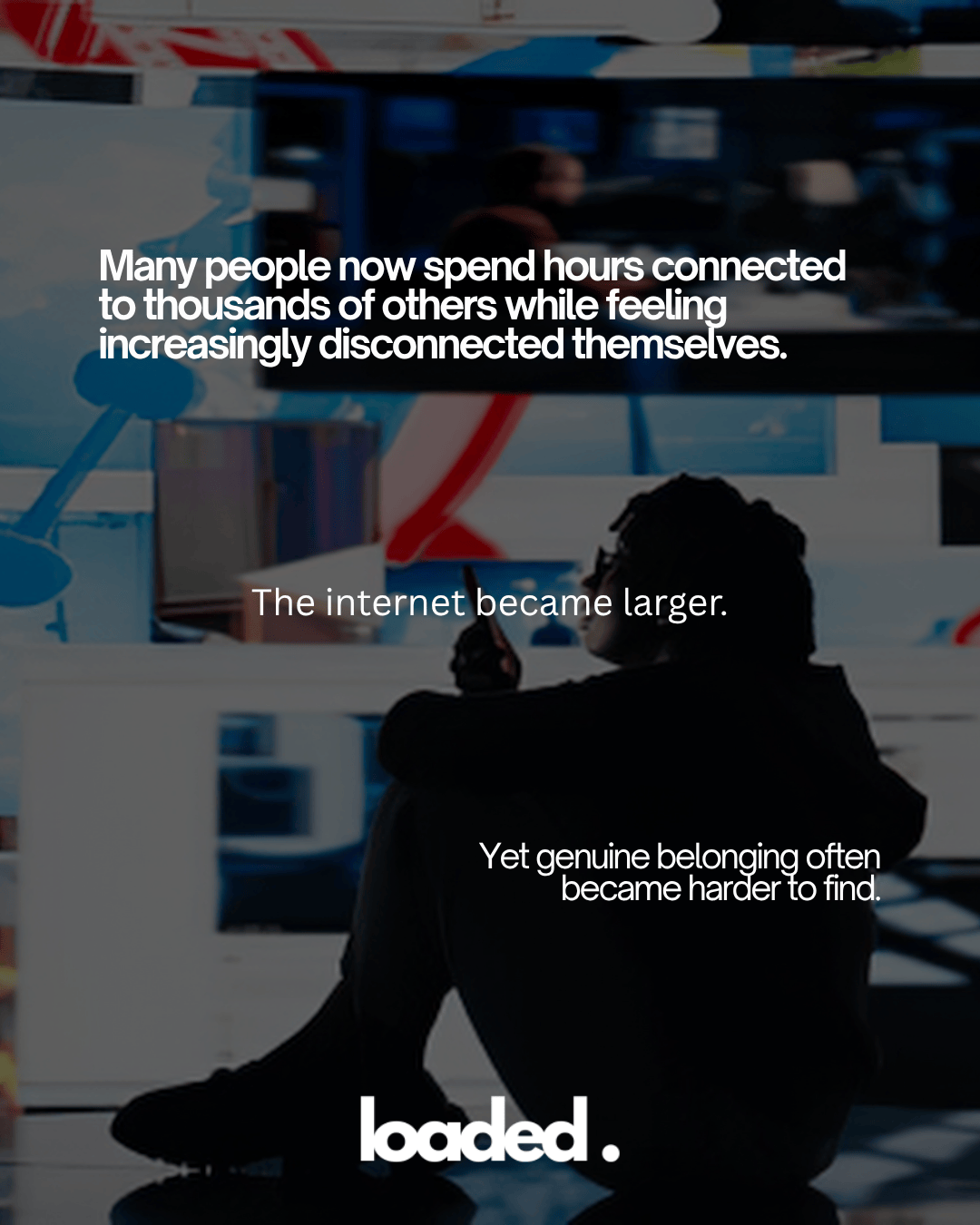 A silhouette of a person sitting on the floor, reflecting on their disconnection despite being connected online, with colorful digital screens in the background displaying abstract shapes.
