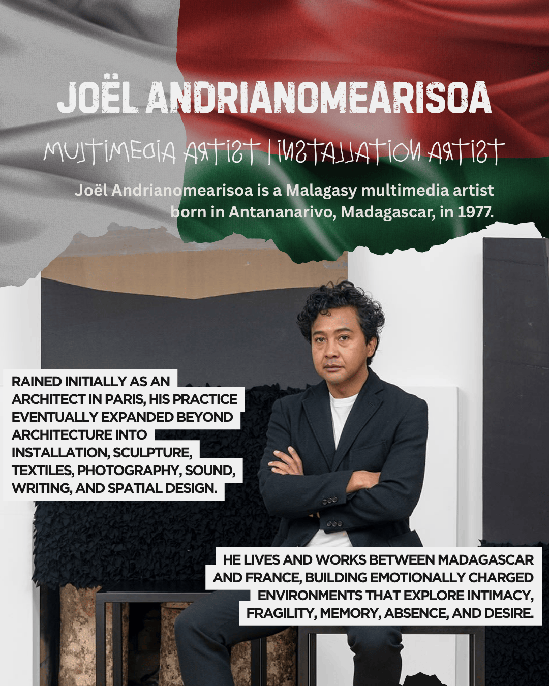 Portrait of Joël Andrianomearisoa, a Malagasy multimedia and installation artist, seated in a creative space with a textured black background and white design elements, accompanied by a brief biography highlighting his artistic journey and influences.