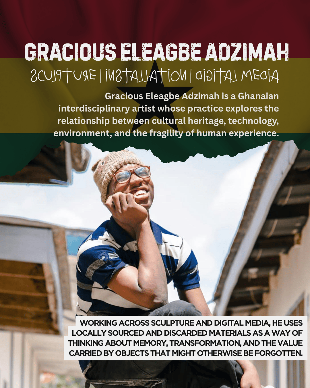 A smiling artist seated on stairs, wearing a striped shirt and a hat, contemplating his work. Text overlays provide information about Gracious Eleagbe Adzimah, a Ghanaian interdisciplinary artist focused on cultural heritage and memory in his art.