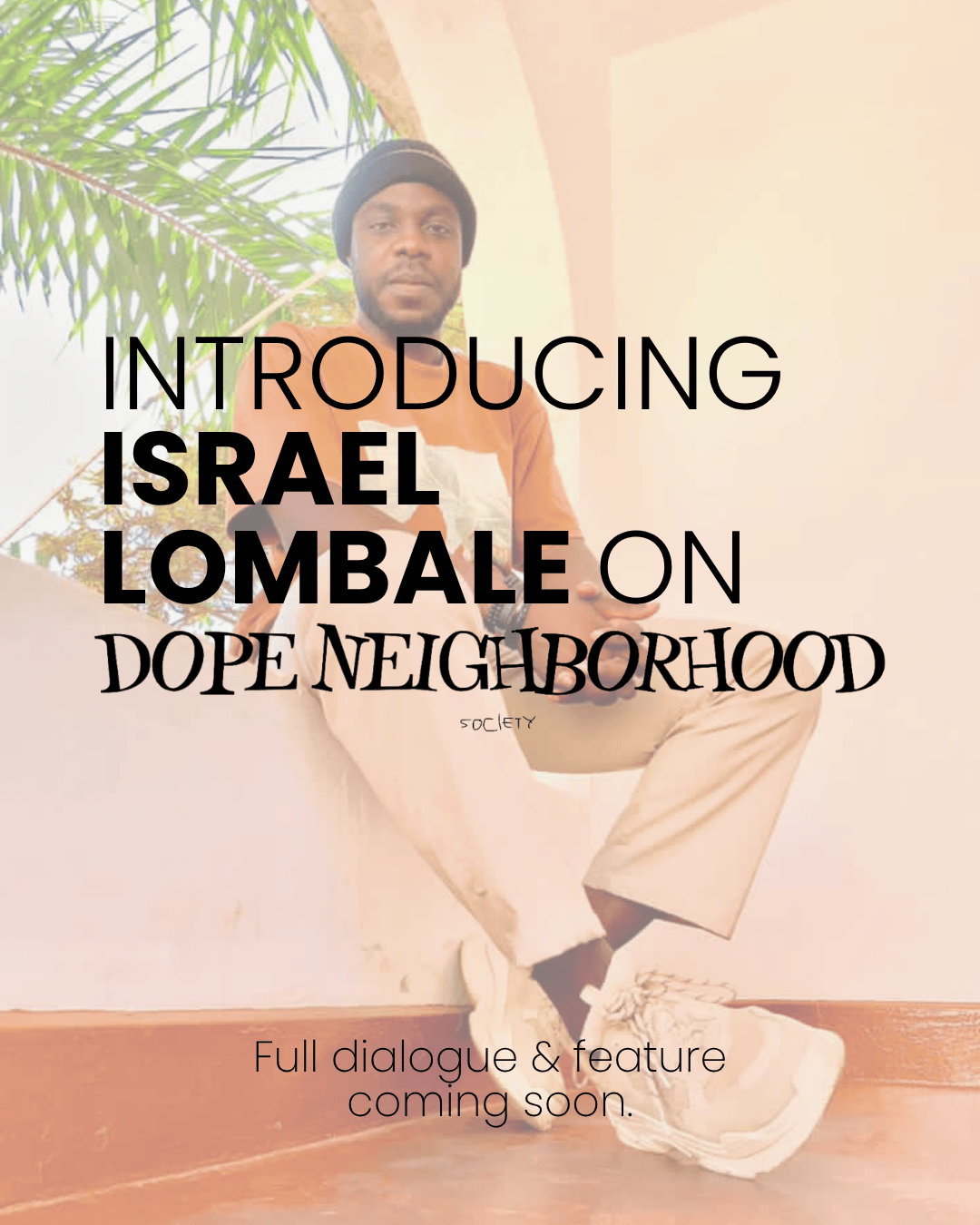 A man seated against a wall surrounded by greenery, with text introducing him as Israel Lombale on Dope Neighborhood, and a note about a full dialogue and feature coming soon.