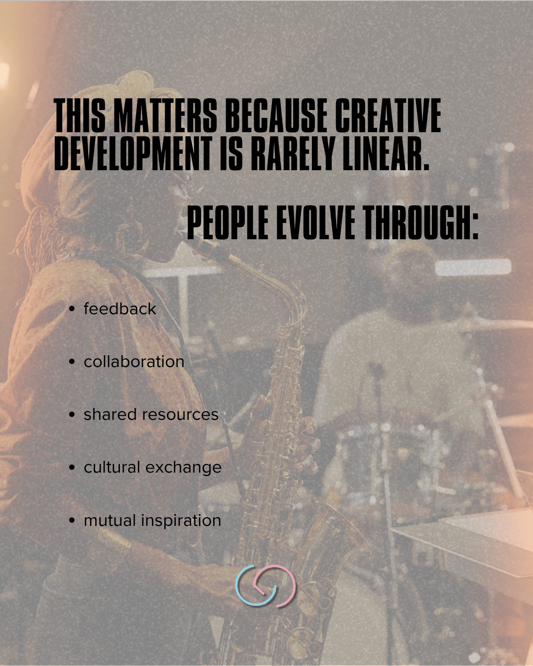 An image with a saxophonist performing on stage, featuring the text explaining that creative development is rarely linear and outlining factors like feedback, collaboration, shared resources, cultural exchange, and mutual inspiration.