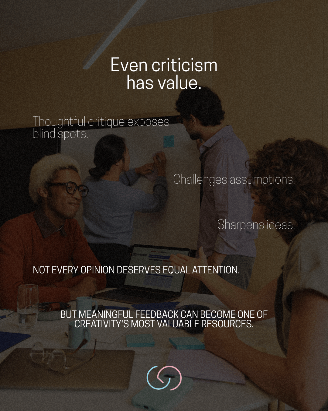 Group of diverse individuals engaged in a brainstorming session, discussing ideas and critiques around a laptop and notes on the table. Text overlays emphasize the value of criticism in creativity.
