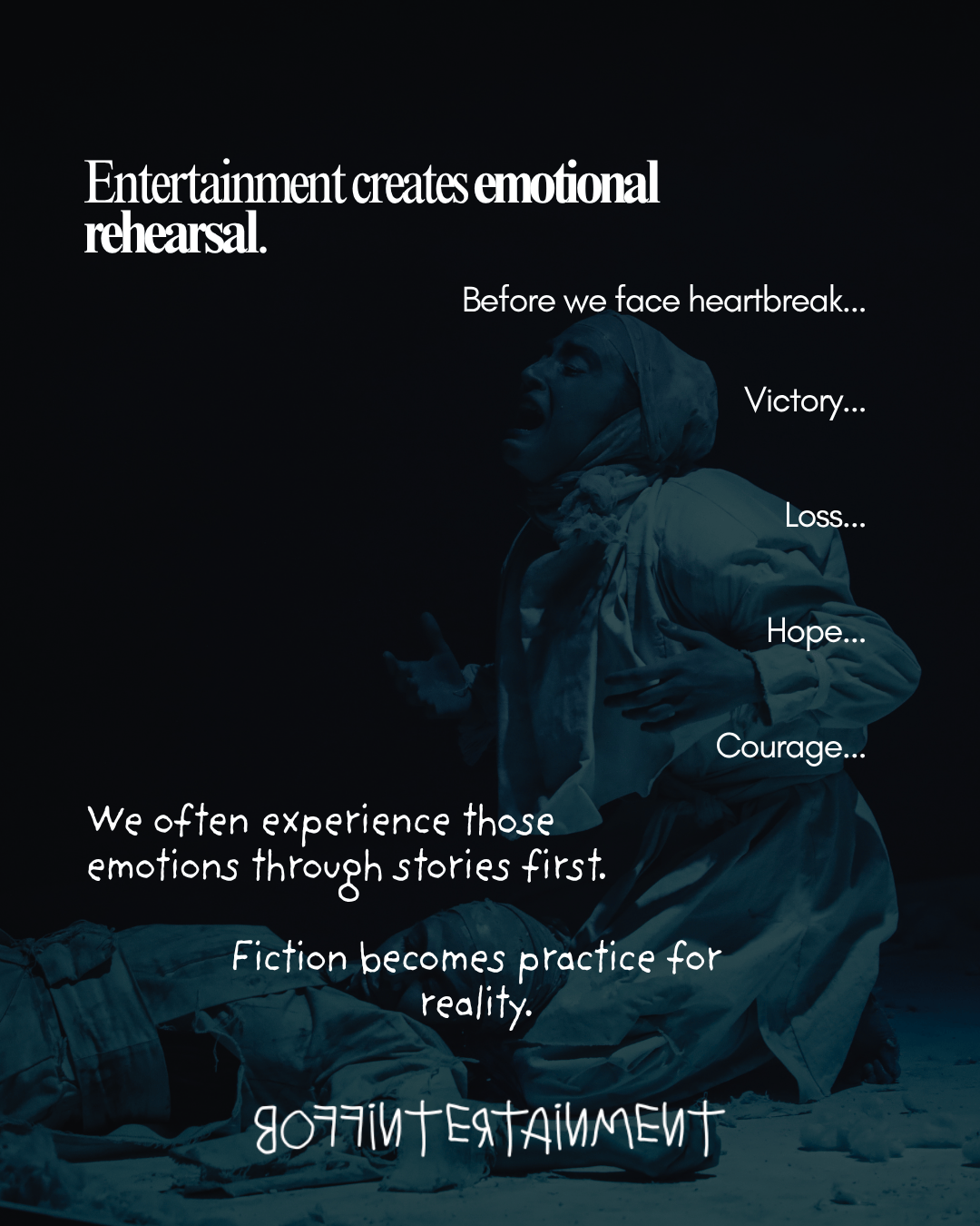 A dramatic image featuring a person in a theatrical pose against a dark background, conveying deep emotion. Text overlay emphasizes how entertainment serves as emotional rehearsal, highlighting themes of heartbreak, victory, loss, hope, and courage.
