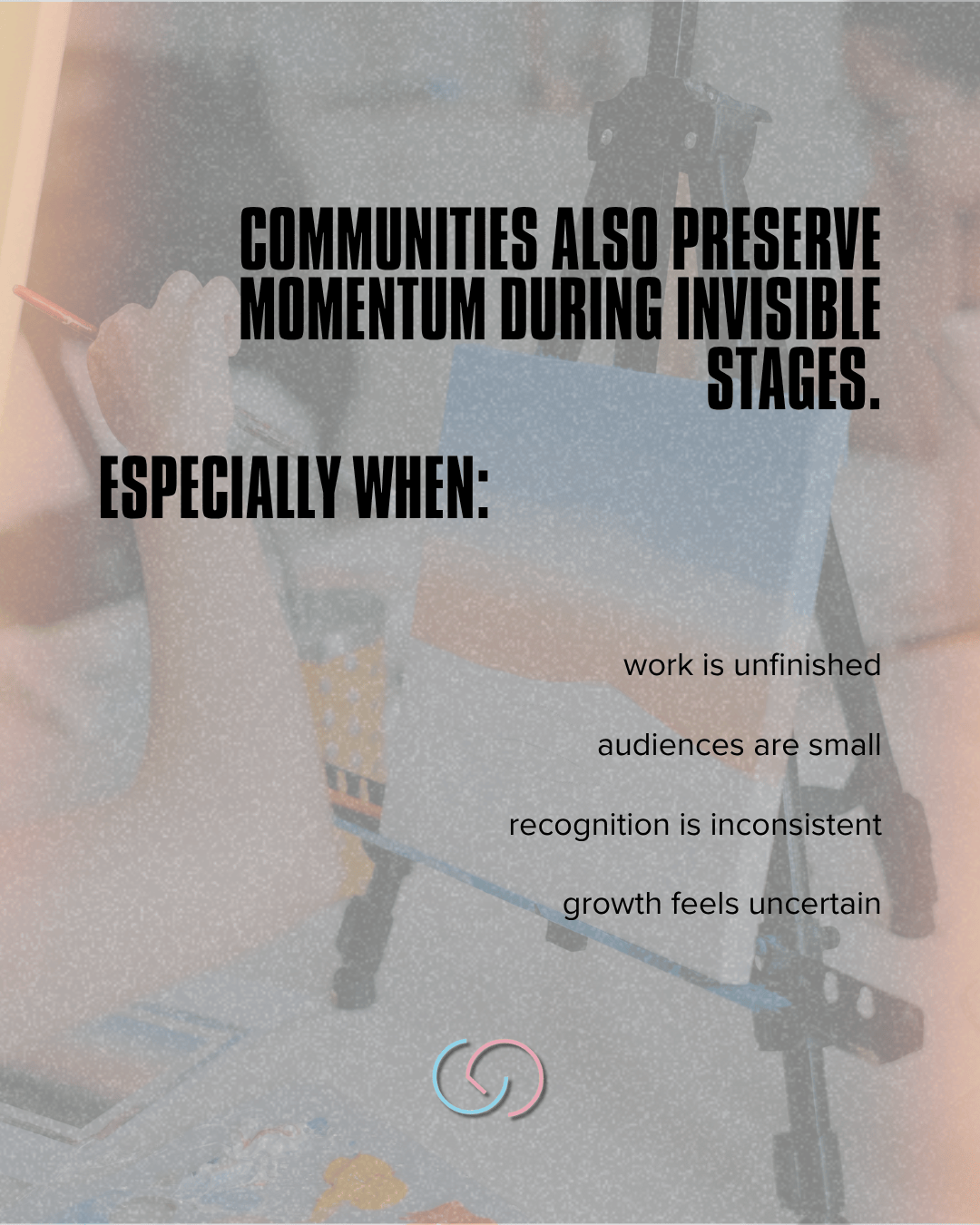A hand holding a paintbrush working on an unfinished painting on an easel, with text overlay about preserving momentum in communities during uncertain stages.