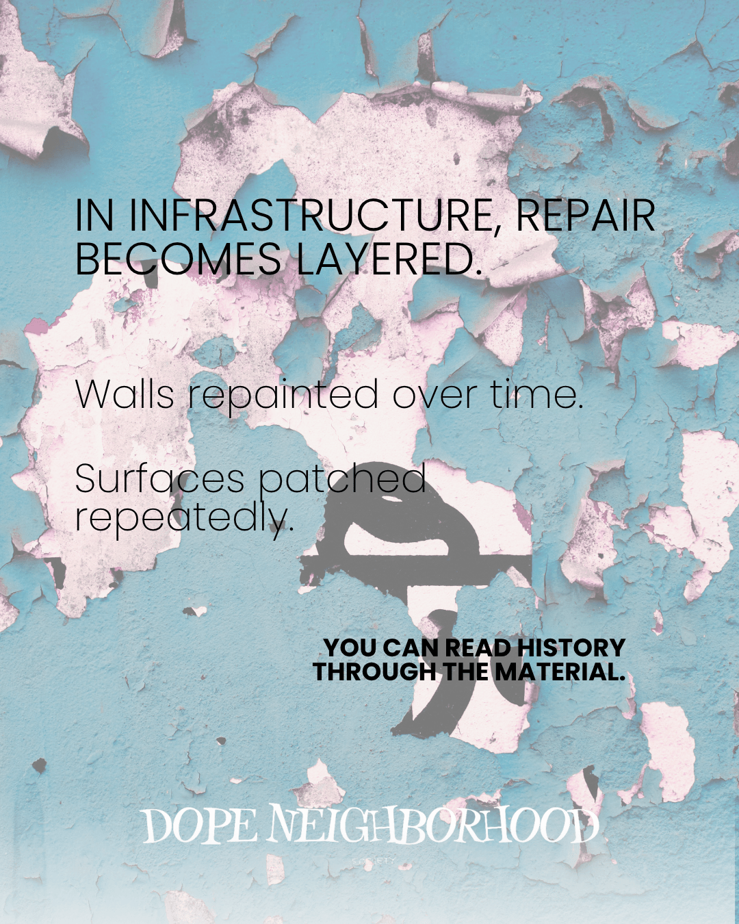 A textured wall with peeling paint in shades of blue and pink, featuring layered text discussing infrastructure repair, emphasizing history through material.