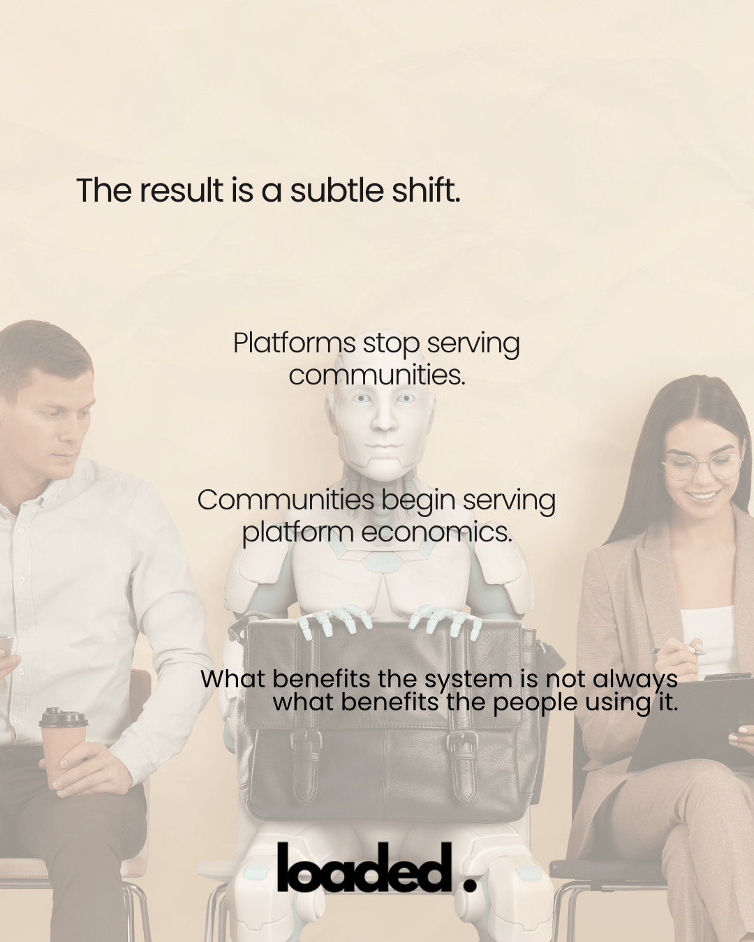 A minimalist image featuring a humanoid robot sitting between two people. The robot is holding a black bag, and the individuals on either side are engaged with their devices. The background is light and textured, with textual overlays discussing the shift in platform dynamics and community roles.