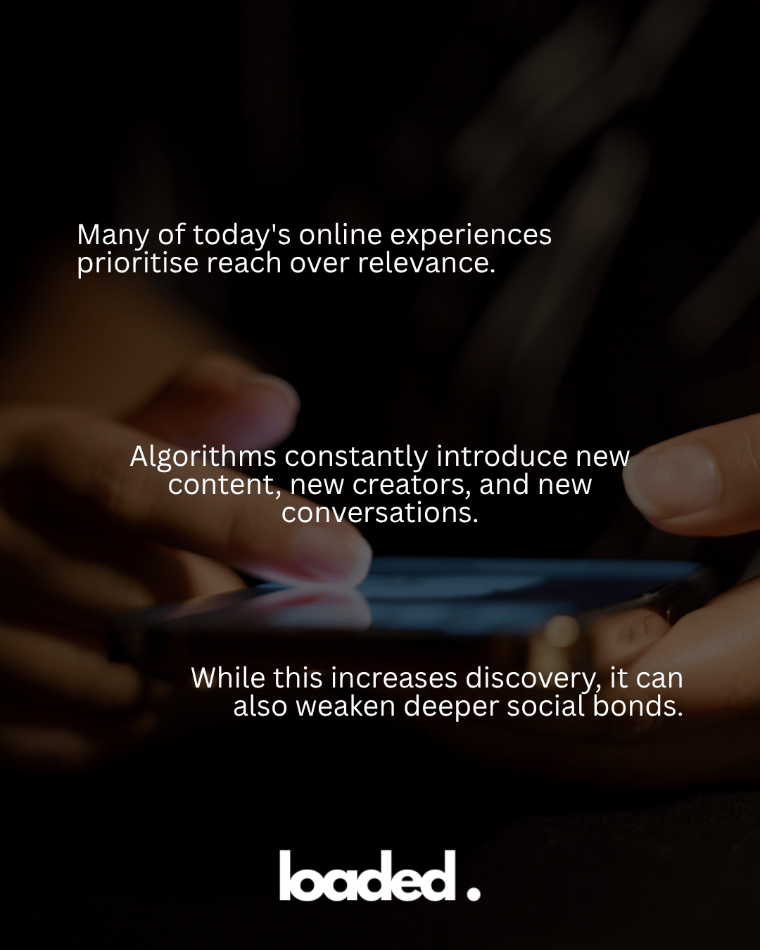 Close-up of a person's hand holding a smartphone, with text overlay discussing online experiences prioritizing reach over relevance and the impact of algorithms on social interactions.
