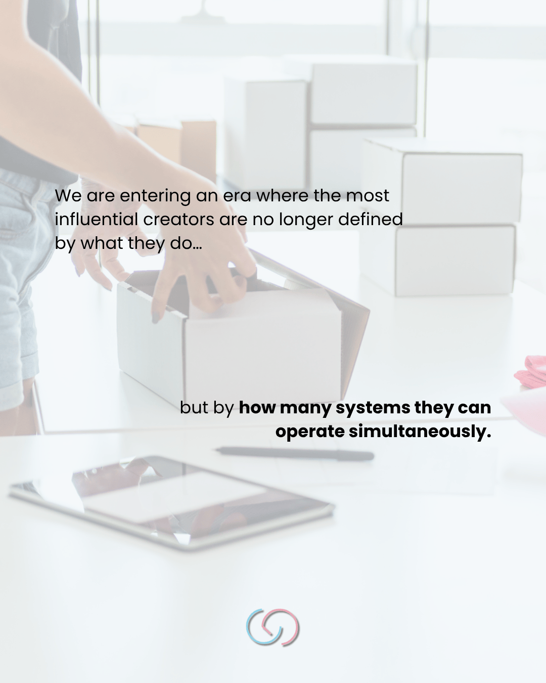 An individual placing items into a box, with multiple boxes and a tablet on a table, accompanied by text discussing the evolving nature of influential creators.