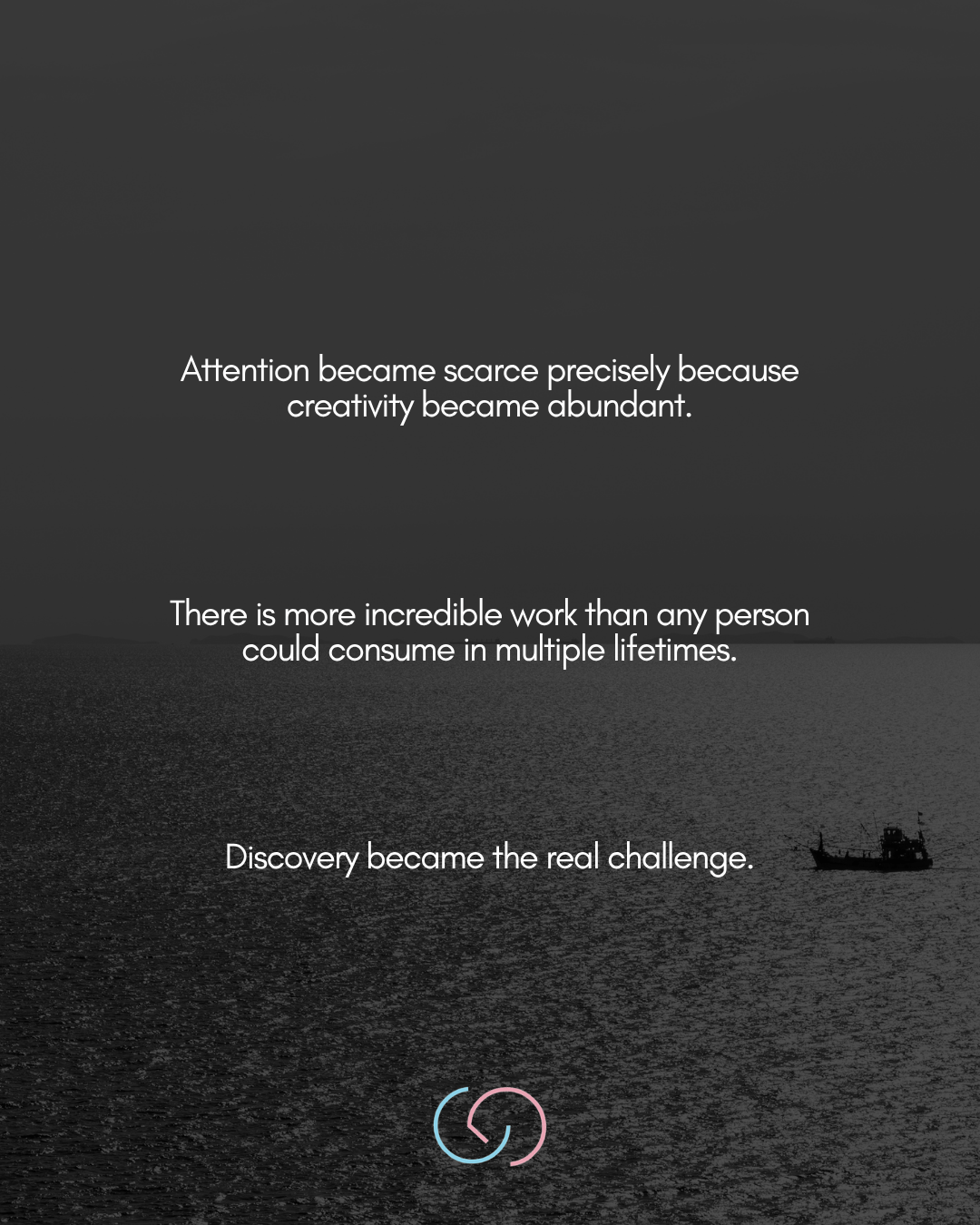 A monochromatic image featuring water in the foreground with a small boat on the horizon, overlaid with text about the abundance of creativity and the challenge of discovery.