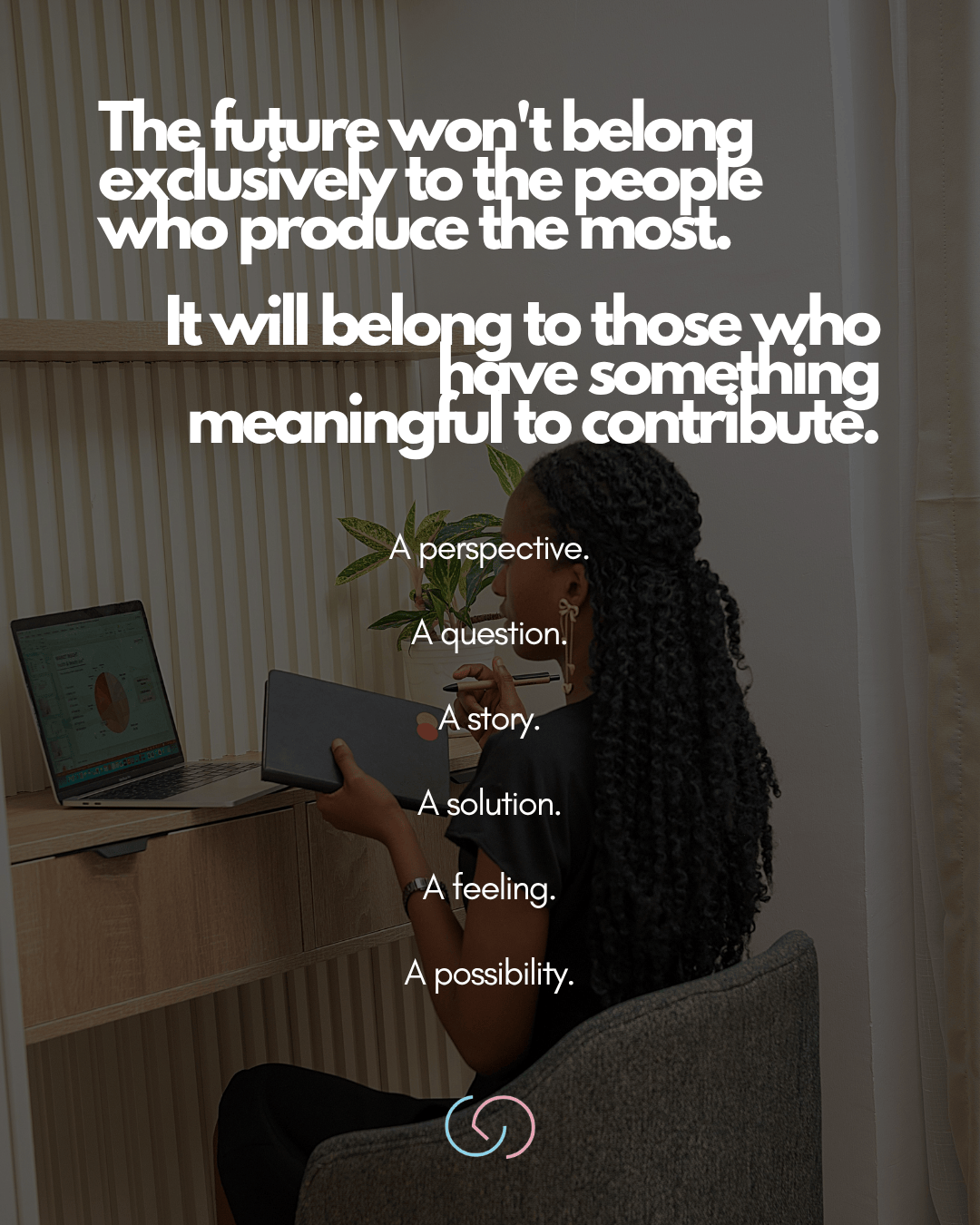 A person sitting at a desk with a laptop and notebook, reflecting on meaningful contributions to the future, with text overlay discussing perspectives and possibilities.