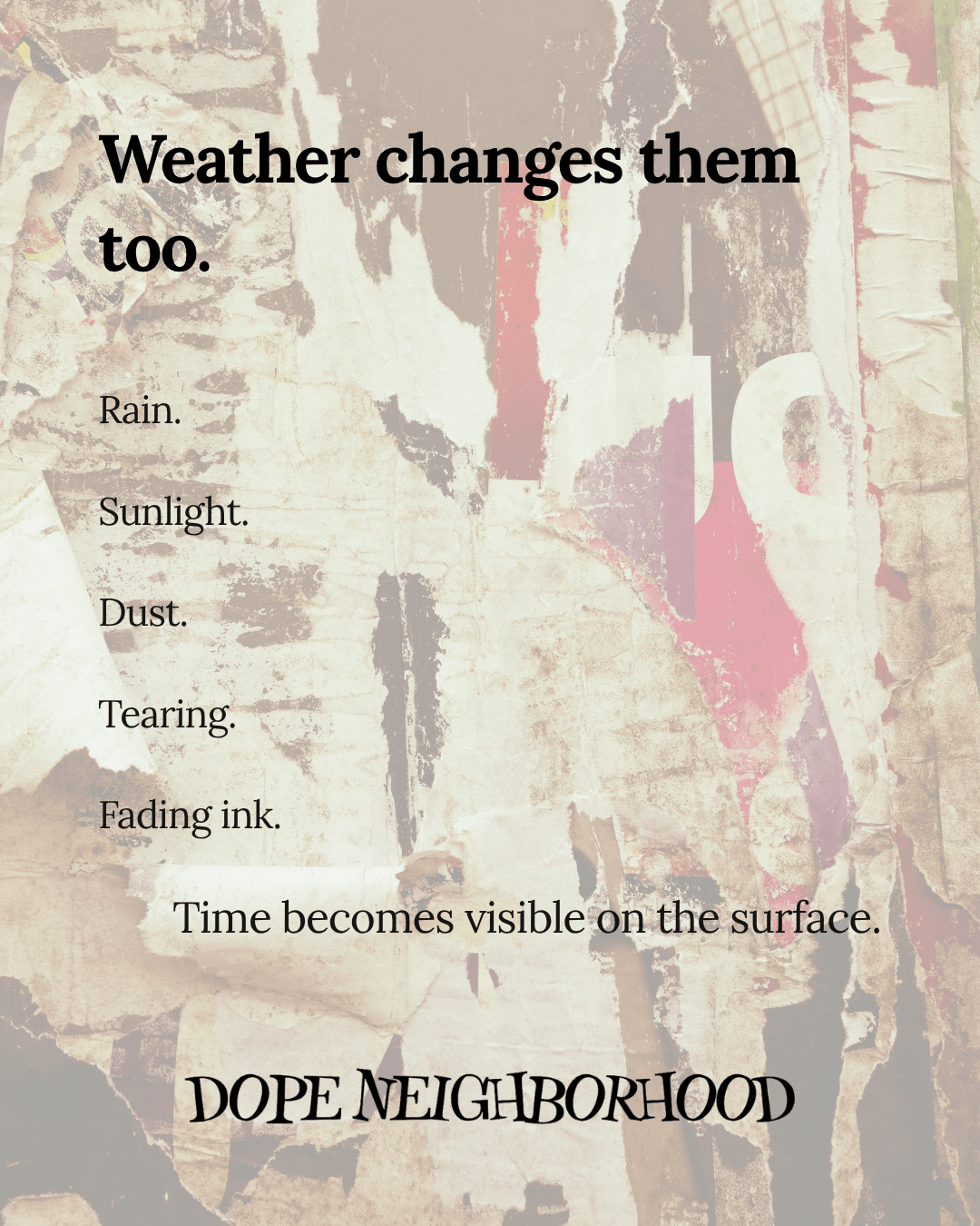 Text on a weathered background discussing how weather affects surfaces, featuring words like 'Rain,' 'Sunlight,' 'Dust,' 'Tearing,' and 'Fading ink.' Includes the phrase 'Time becomes visible on the surface.' and the name 'DOPE NEIGHBORHOOD.'