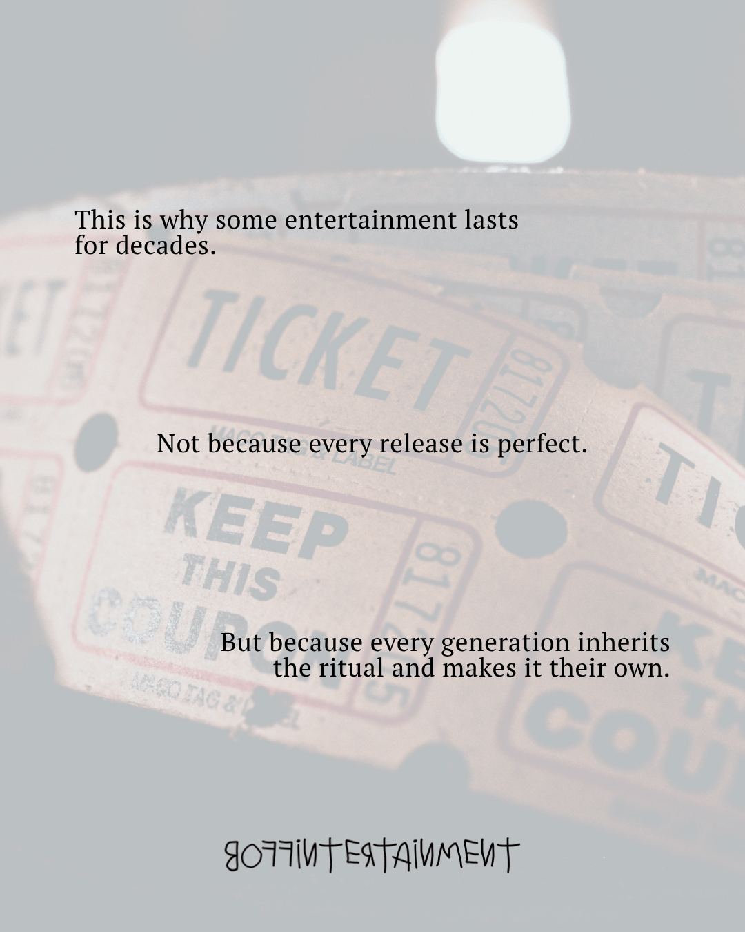 A close-up image of vintage ticket stubs with text overlays reflecting on the enduring nature of entertainment across generations.