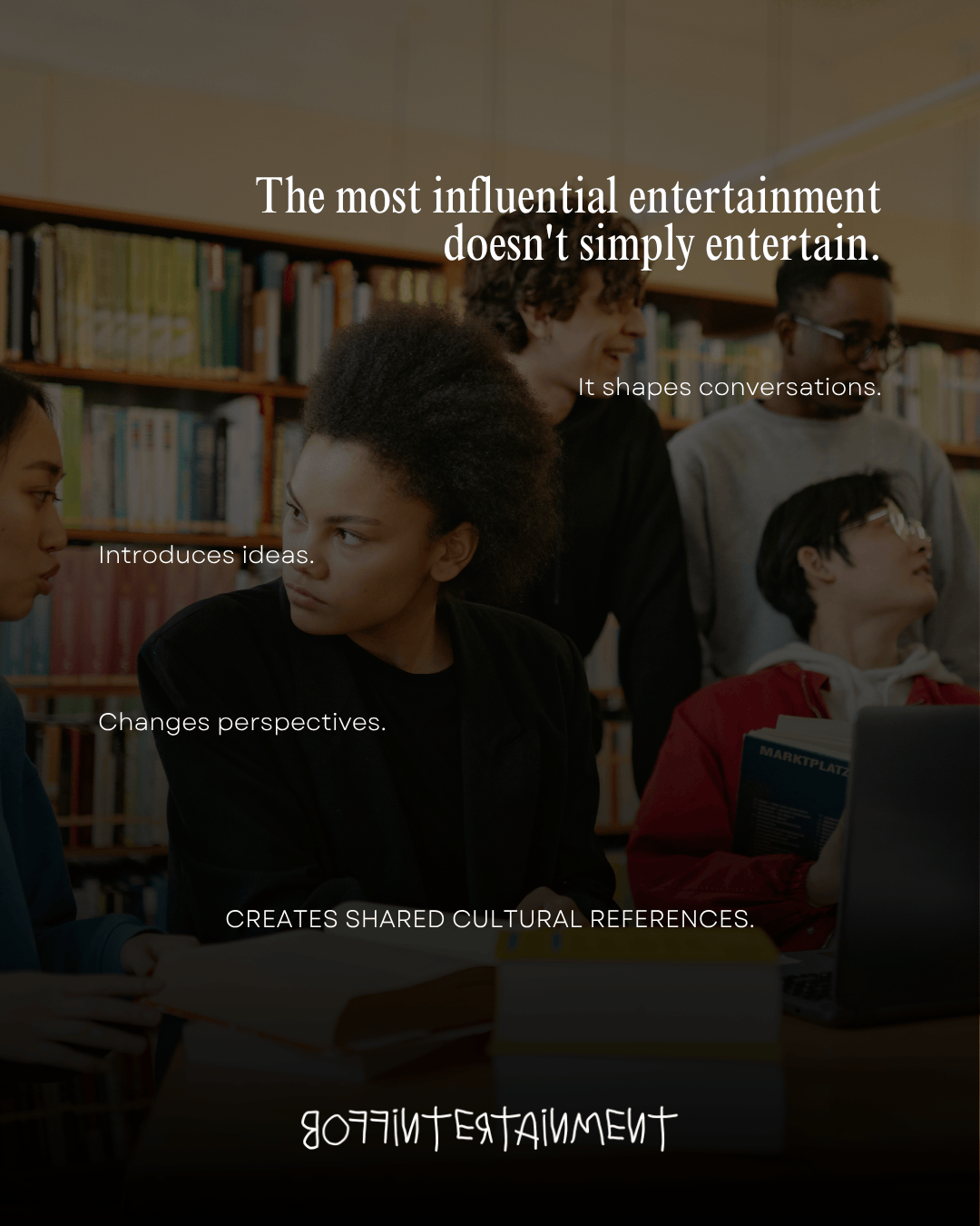 A group of diverse individuals engaged in a discussion in a library setting, with text overlay emphasizing the impact of influential entertainment on conversations, ideas, and perspectives.