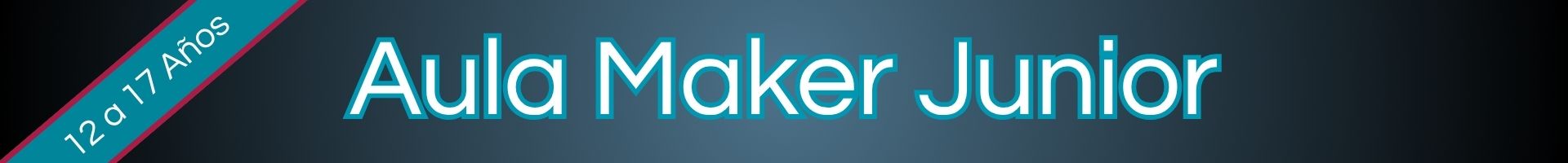 Aula Maker Junior 12 a 17 años
