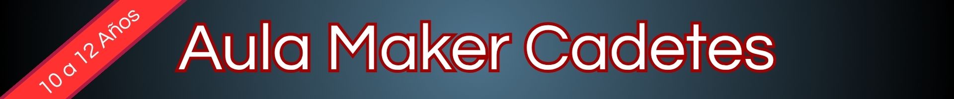 Aula Maker Cadetes 10 a 12 Años