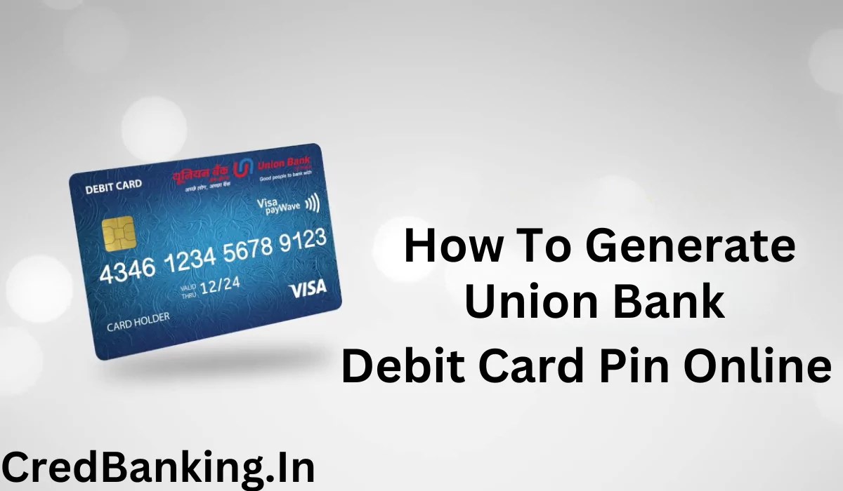 How To Generate Union Debit Card Pin Online