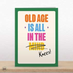 Funny Birthday Card – Old Age Is All In The Knees!