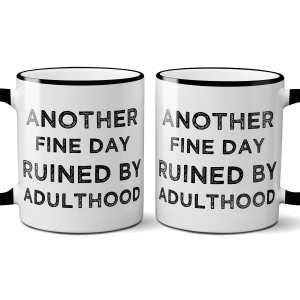 Another Fine Day Ruined by adulthood MUG W/ GIFT BOX