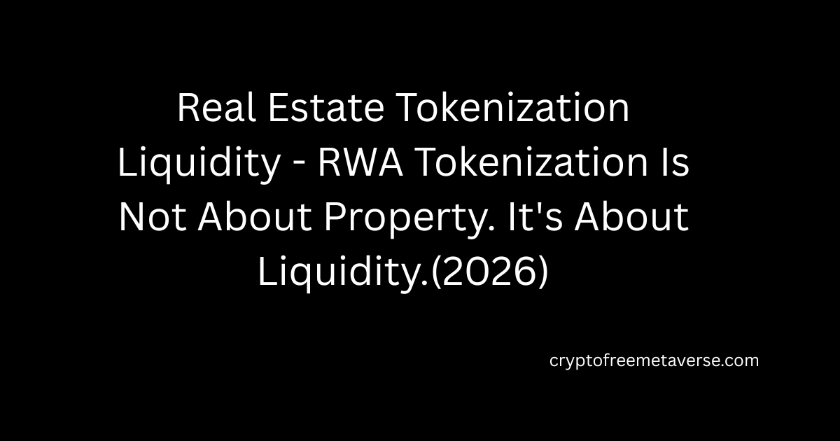 Real Estate Tokenization Liquidity - Why Tokenization Is Really About Market Liquidity.(2026) » Dubai Crypto Insider